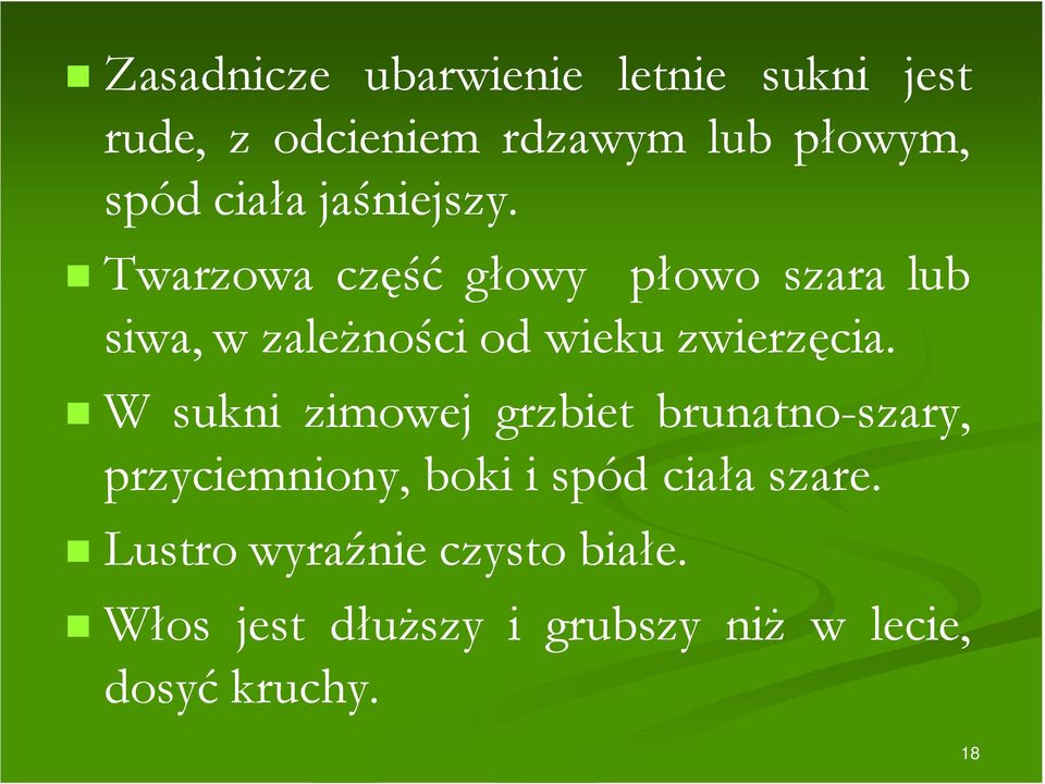 Twarzowa część głowy płowo szara lub siwa,wzależnościodod wiekuzwierzęcia.