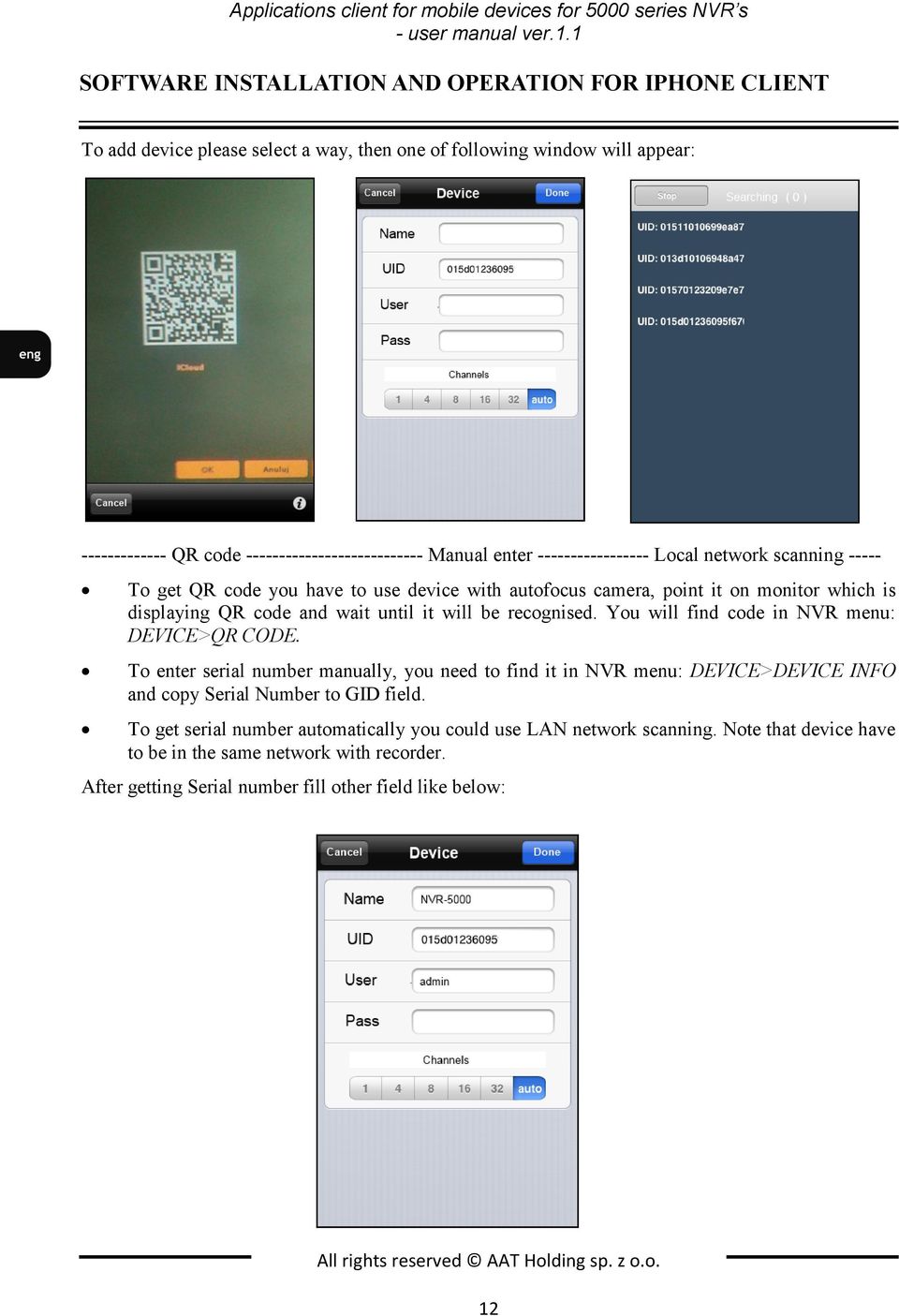 ----------------- Local network scanning ----- To get QR code you have to use device with autofocus camera, point it on monitor which is displaying QR code and wait until it will be recognised.