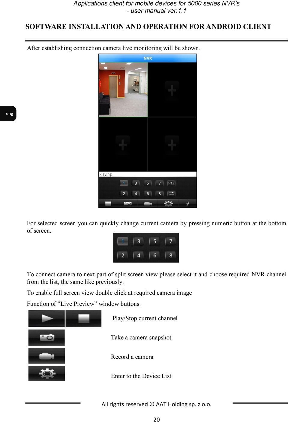 For selected screen you can quickly change current camera by pressing numeric button at the bottom of screen.