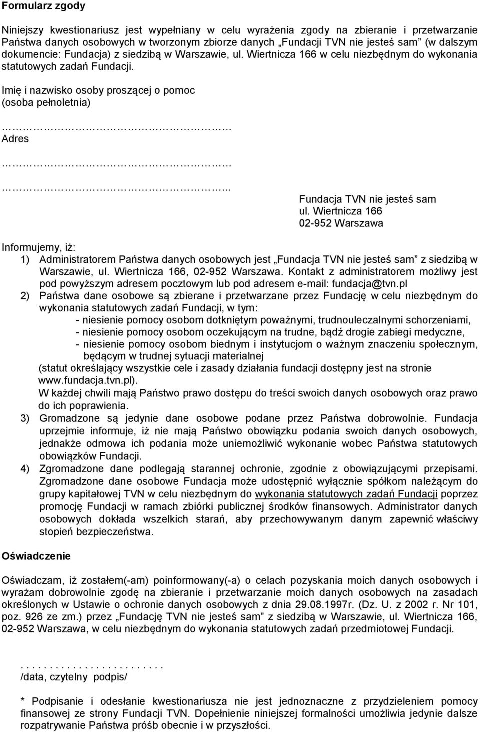 .. Fundacja TVN nie jesteś sam ul. Wiertnicza 166 02-952 Warszawa Informujemy, iż: 1) Administratorem Państwa danych osobowych jest Fundacja TVN nie jesteś sam z siedzibą w Warszawie, ul.