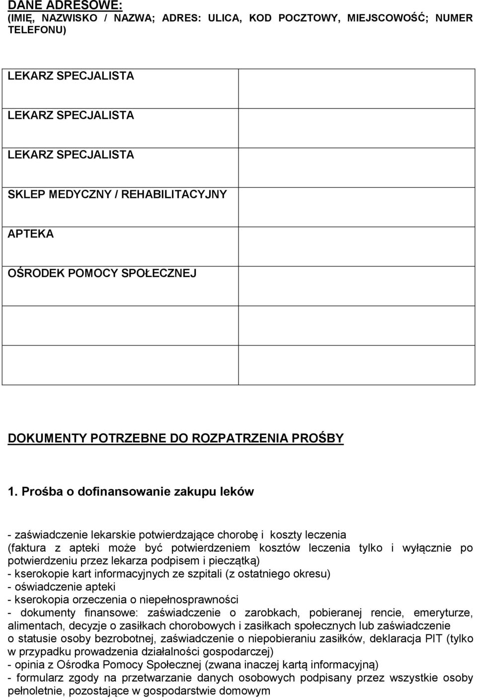 Prośba o dofinansowanie zakupu leków - zaświadczenie lekarskie potwierdzające chorobę i koszty leczenia (faktura z apteki może być potwierdzeniem kosztów leczenia tylko i wyłącznie po potwierdzeniu