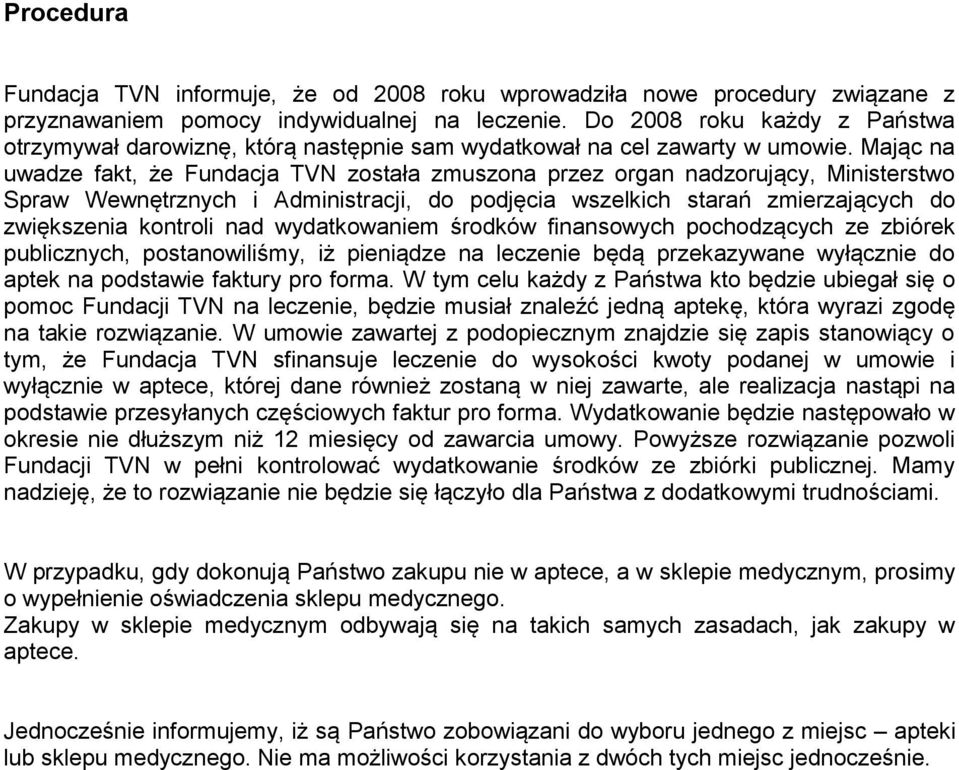 Mając na uwadze fakt, że Fundacja TVN została zmuszona przez organ nadzorujący, Ministerstwo Spraw Wewnętrznych i Administracji, do podjęcia wszelkich starań zmierzających do zwiększenia kontroli nad