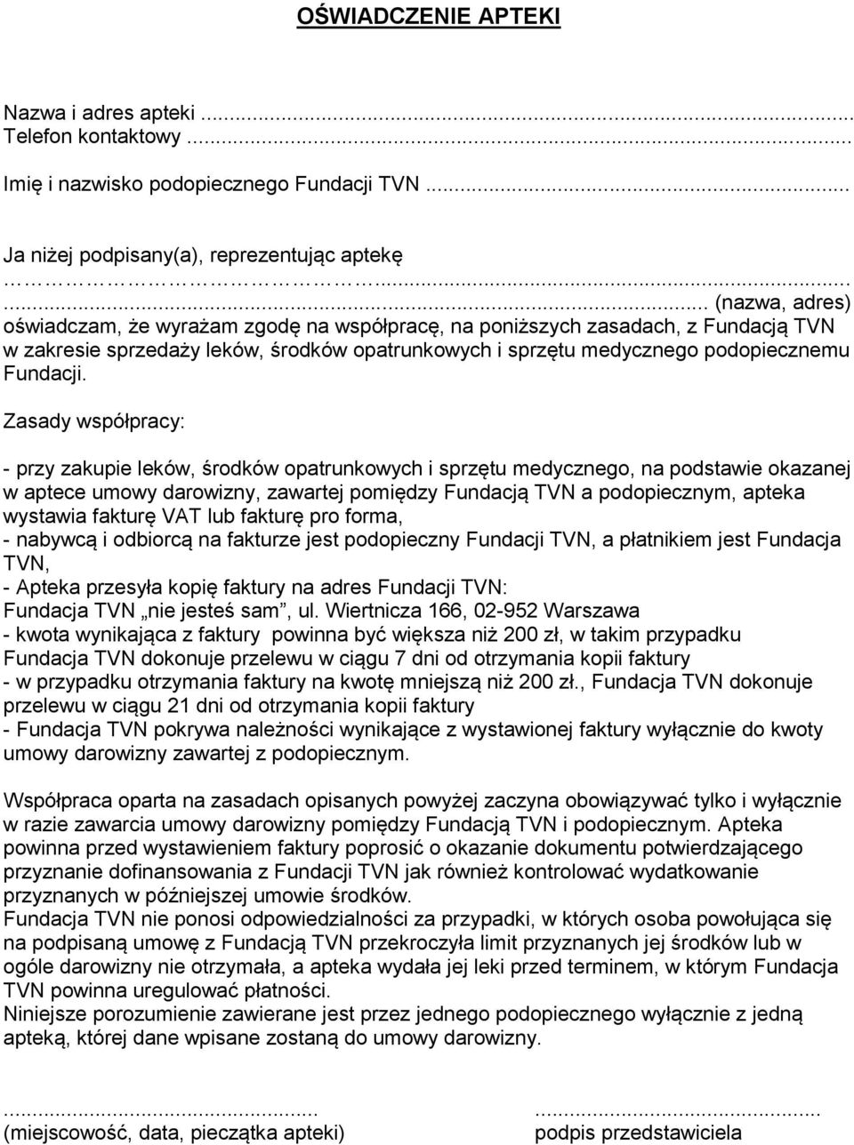 Zasady współpracy: - przy zakupie leków, środków opatrunkowych i sprzętu medycznego, na podstawie okazanej w aptece umowy darowizny, zawartej pomiędzy Fundacją TVN a podopiecznym, apteka wystawia