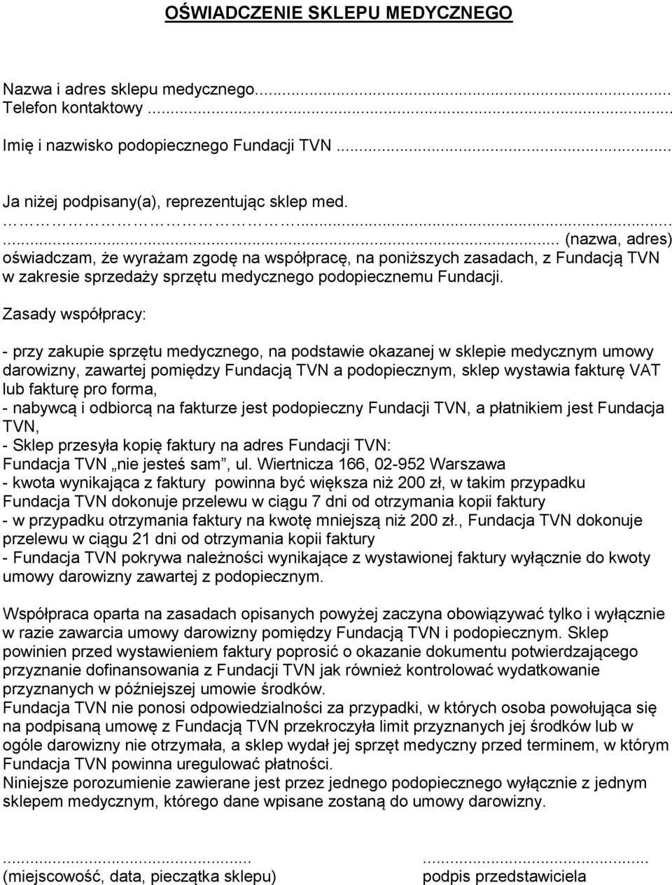 Zasady współpracy: - przy zakupie sprzętu medycznego, na podstawie okazanej w sklepie medycznym umowy darowizny, zawartej pomiędzy Fundacją TVN a podopiecznym, sklep wystawia fakturę VAT lub fakturę