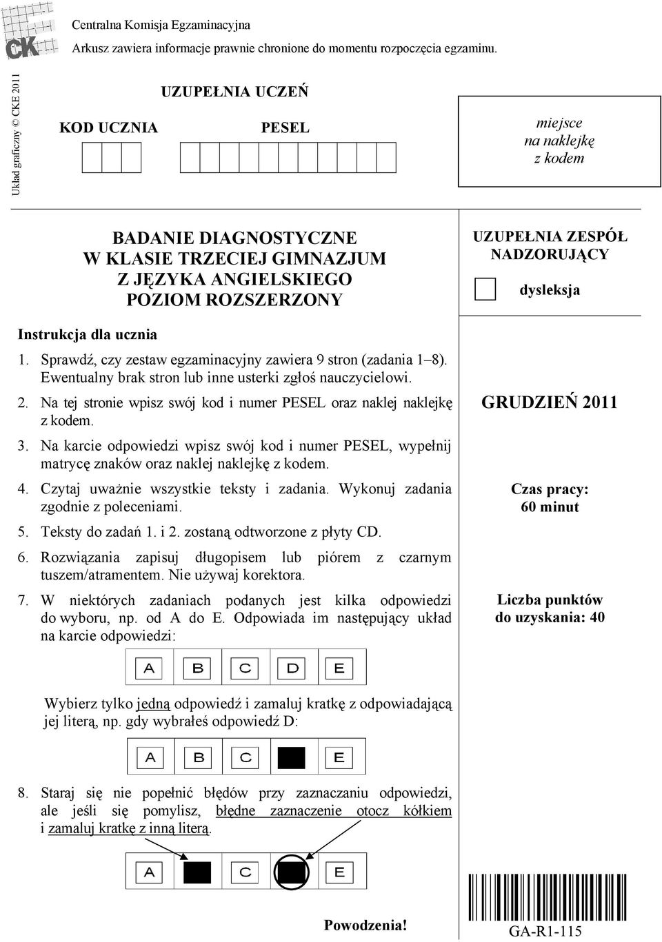 1. Sprawdź, czy zestaw egzaminacyjny zawiera 9 stron (zadania 1 8). Ewentualny brak stron lub inne usterki zgłoś nauczycielowi. 2.