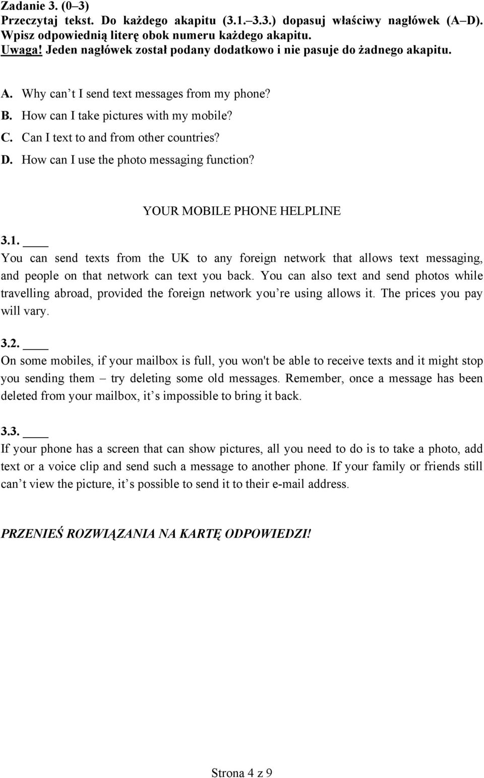 Can I text to and from other countries? D. How can I use the photo messaging function? YOUR MOBILE PHONE HELPLINE 3.1.