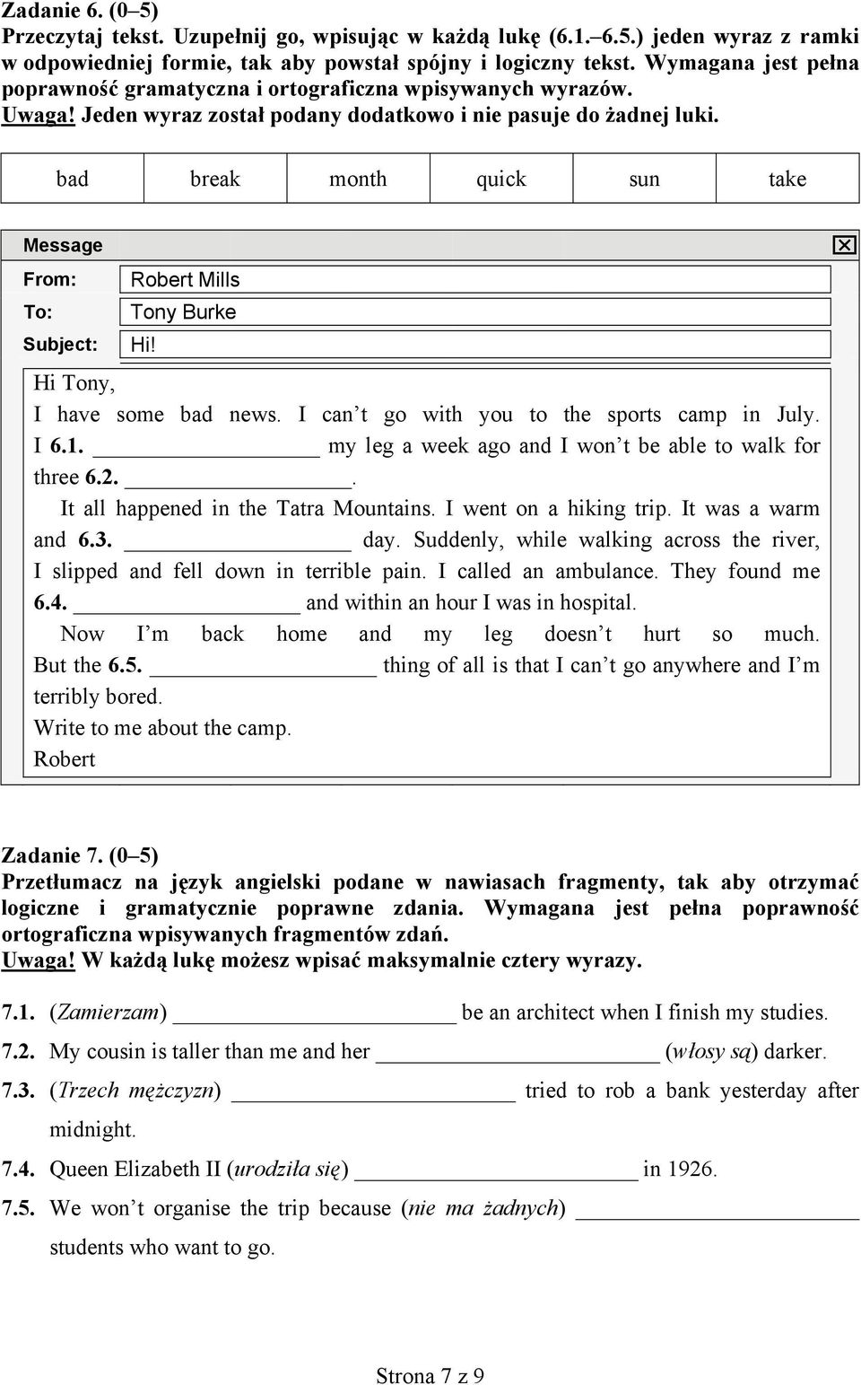 bad break month quick sun take Message From: To: Subject: Robert Mills Tony Burke Hi! Hi Tony, I have some bad news. I can t go with you to the sports camp in July. I 6.1.