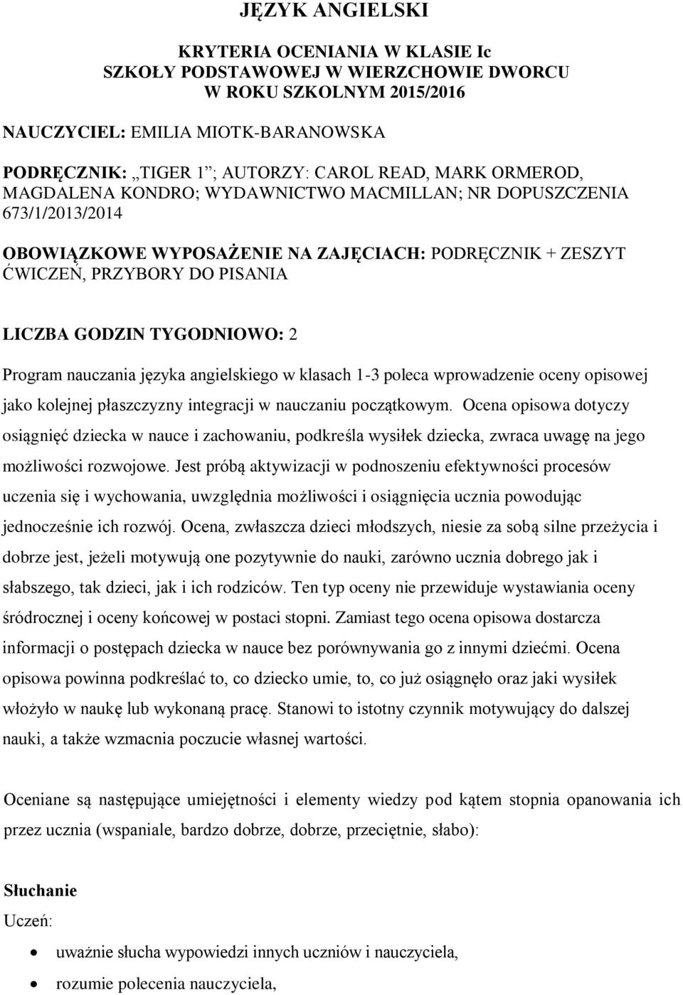 Program nauczania języka angielskiego w klasach 1-3 poleca wprowadzenie oceny opisowej jako kolejnej płaszczyzny integracji w nauczaniu początkowym.