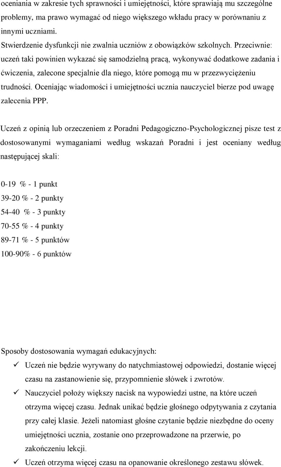 Przeciwnie: uczeń taki powinien wykazać się samodzielną pracą, wykonywać dodatkowe zadania i ćwiczenia, zalecone specjalnie dla niego, które pomogą mu w przezwyciężeniu trudności.