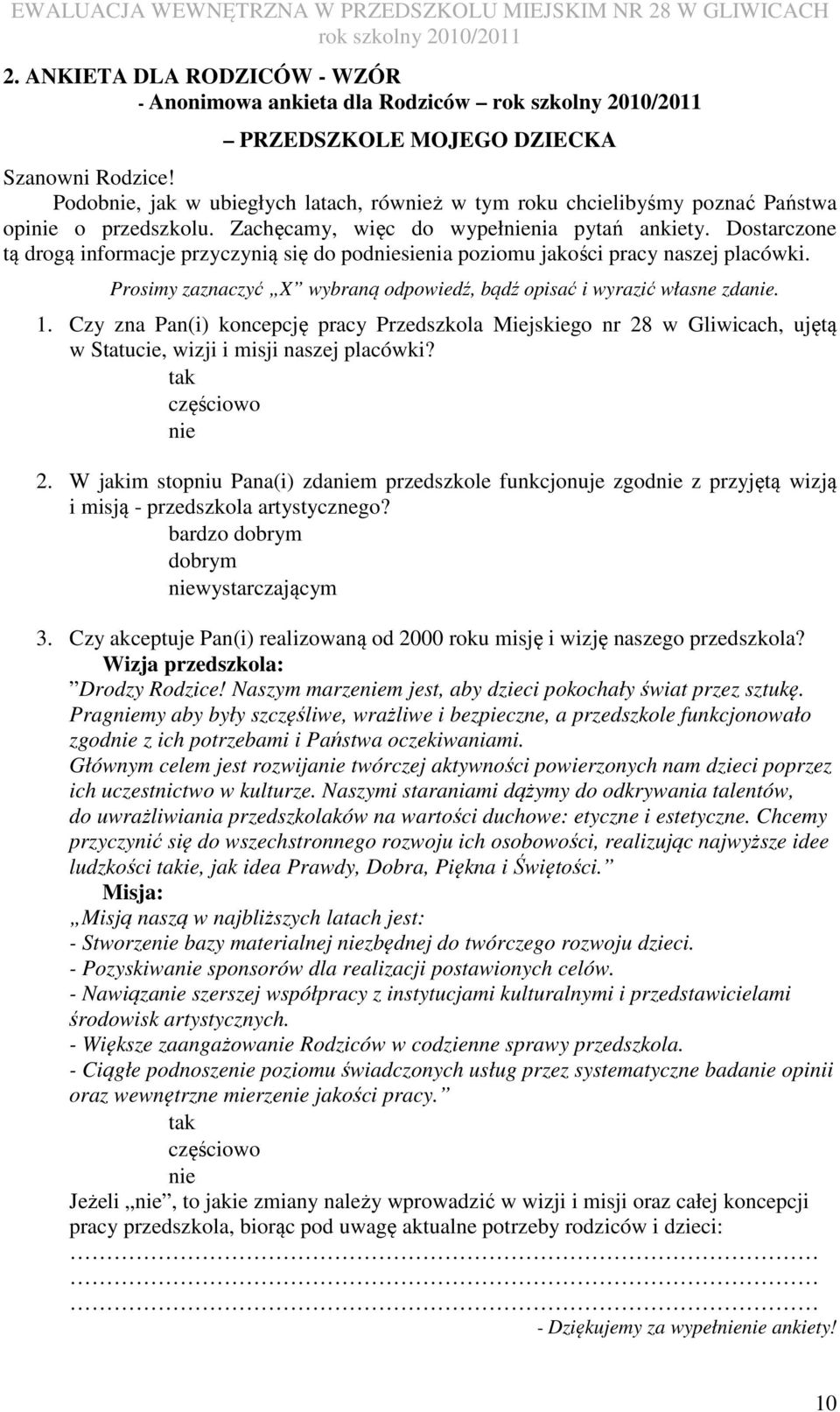 Dostarczone tą drogą informacje przyczynią się do podsienia poziomu jakości pracy naszej placówki. Prosimy zaznaczyć X wybraną odpowiedź, bądź opisać i wyrazić własne zda. 1.