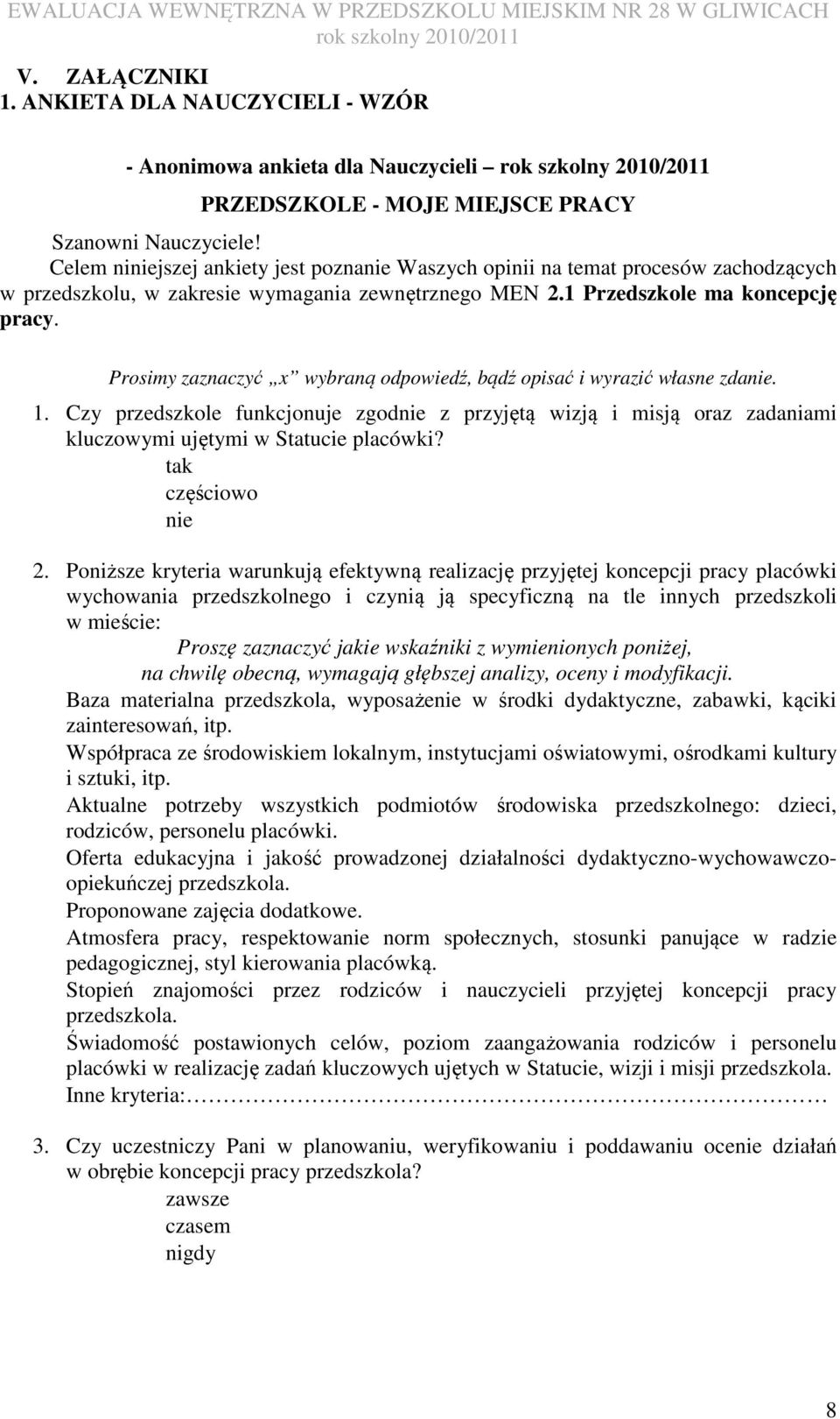 Prosimy zaznaczyć wybraną odpowiedź, bądź opisać i wyrazić własne zda. 1. Czy przedszkole funkcjonuje zgod z przyjętą wizją i misją oraz zadaniami kluczowymi ujętymi w Statucie placówki? 2.