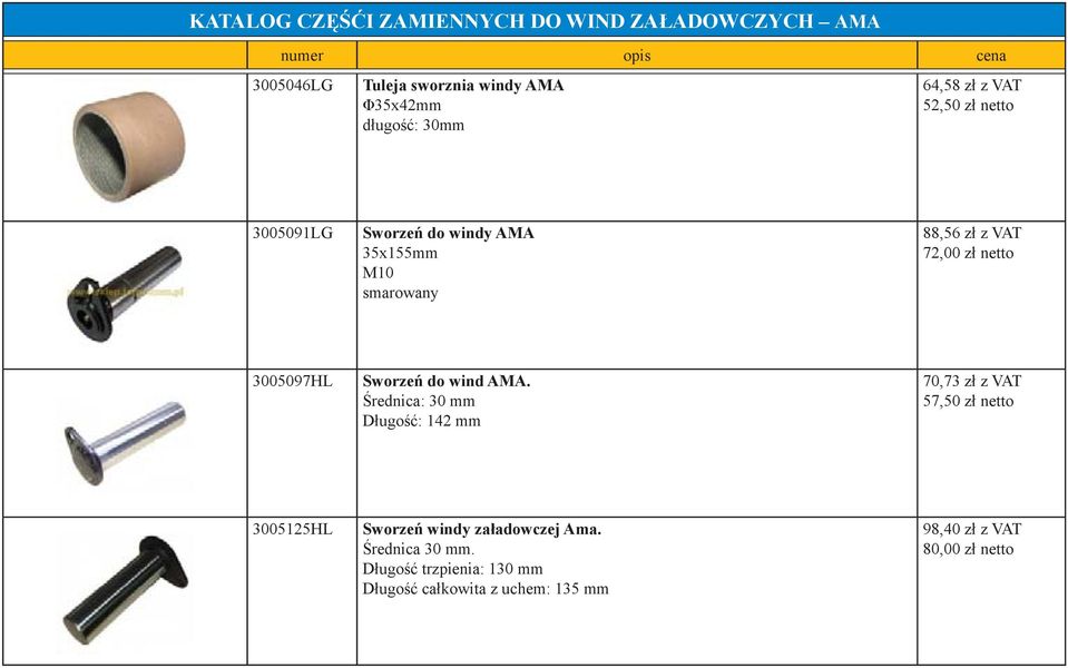 AMA. Średnica: 30 mm Długość: 142 mm 70,73 zł z VAT 57,50 zł netto 3005125HL Sworzeń windy załadowczej