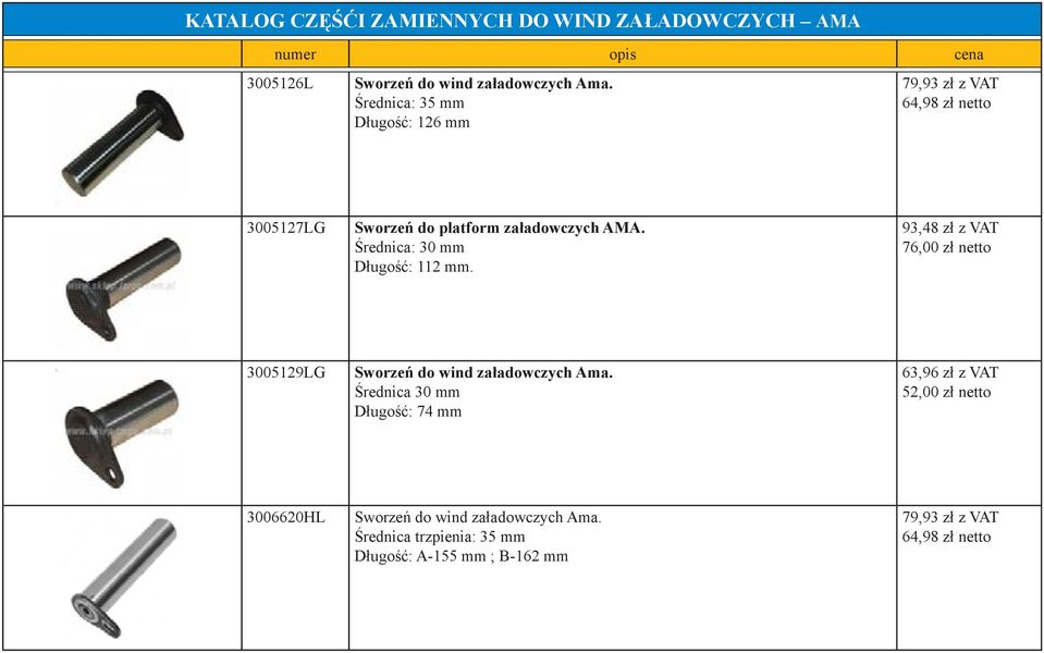 Średnica: 30 mm Długość: 112 mm. 93,48 zł z VAT 76,00 zł netto 3005129LG Sworzeń do wind załadowczych Ama.