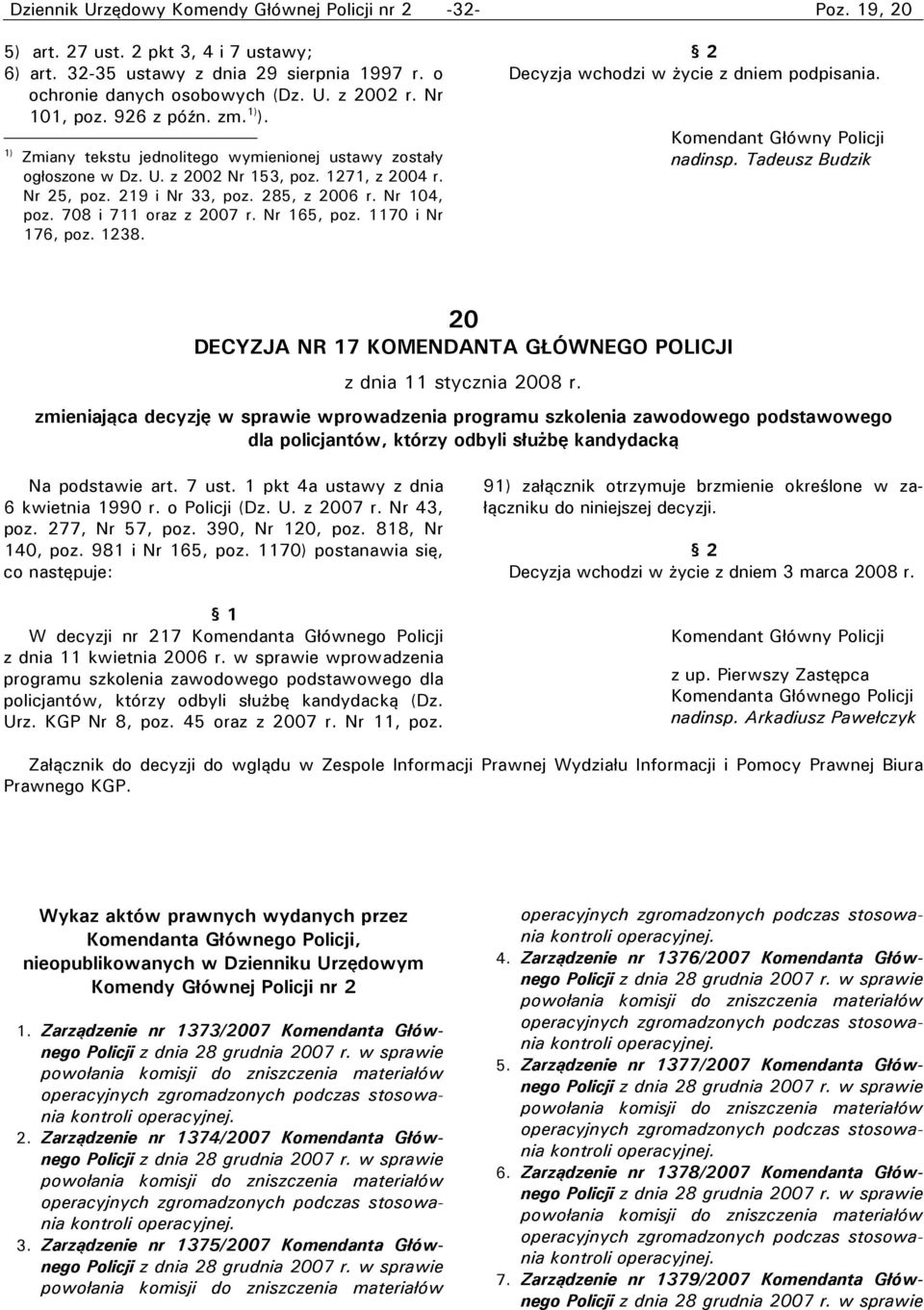 Nr 104, poz. 708 i 711 oraz z 2007 r. Nr 165, poz. 1170 i Nr 176, poz. 1238. Decyzja wchodzi w życie z dniem podpisania. nadinsp.