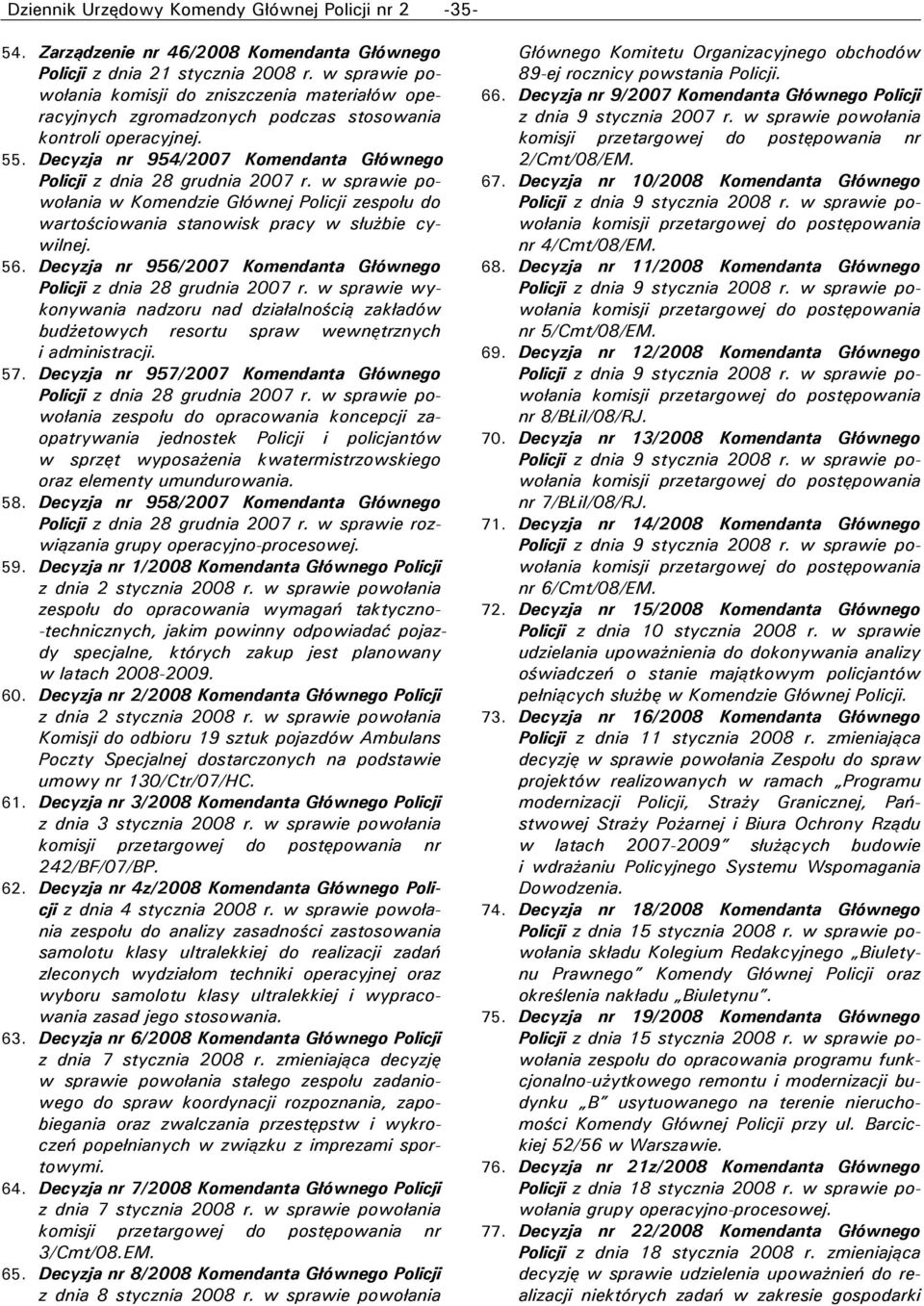 Decyzja nr 956/2007 Komendanta Głównego wykonywania nadzoru nad działalnością zakładów budżetowych resortu spraw wewnętrznych i administracji. 57.