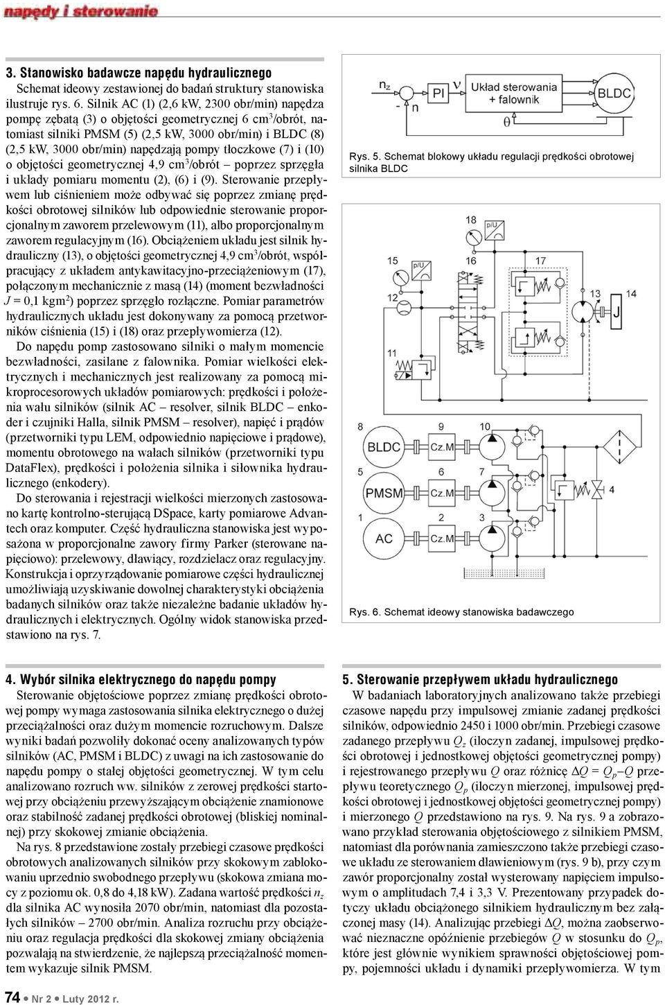 pompy tłoczkowe (7) i (10) o objętości geometrycznej 4,9 cm 3 /obrót poprzez sprzęgła i układy pomiaru momentu (2), (6) i (9).