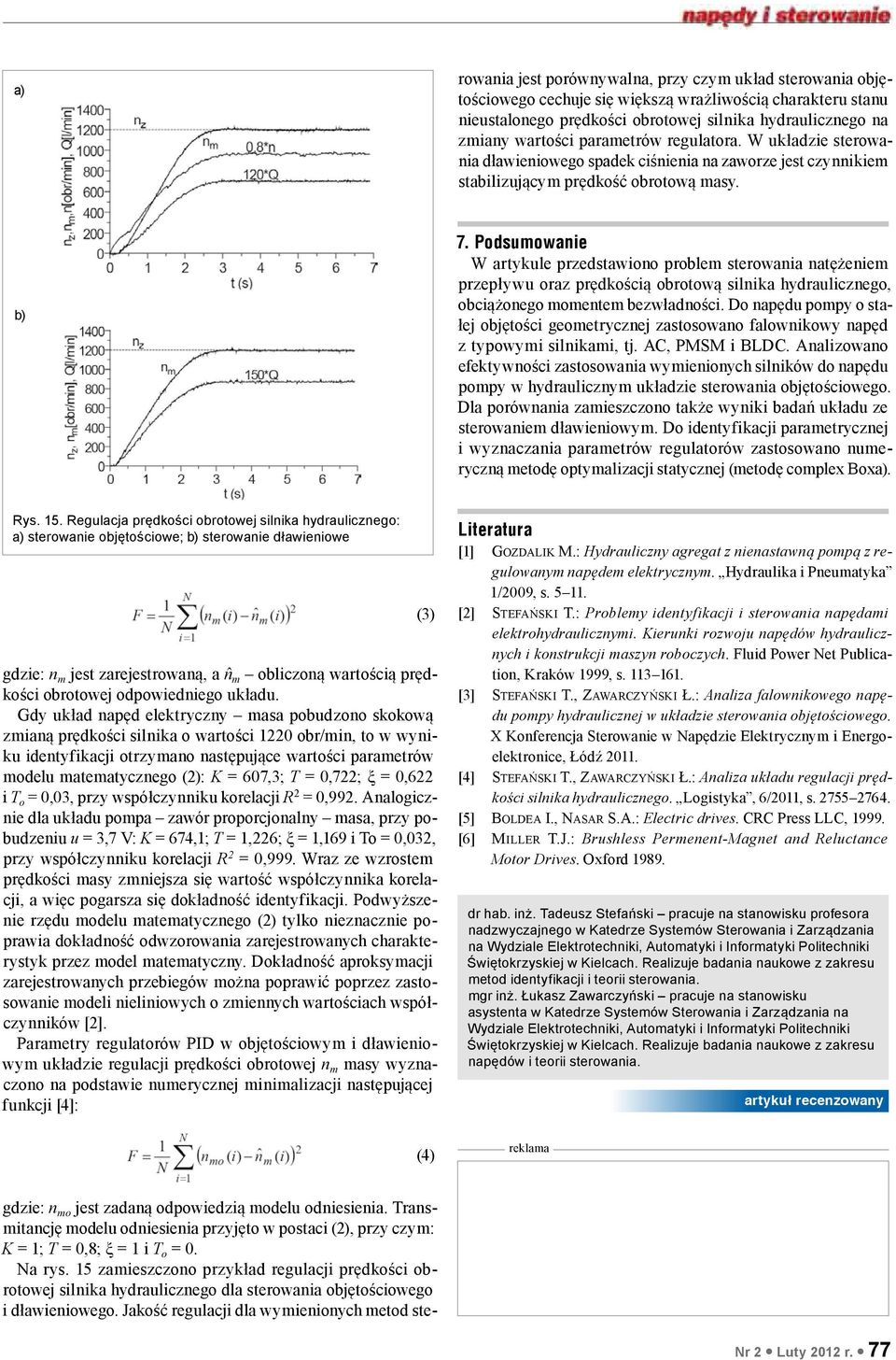 Podsumowanie W artykule przedstawiono problem sterowania natężeniem przepływu oraz prędkością obrotową silnika hydraulicznego, obciążonego momentem bezwładności.