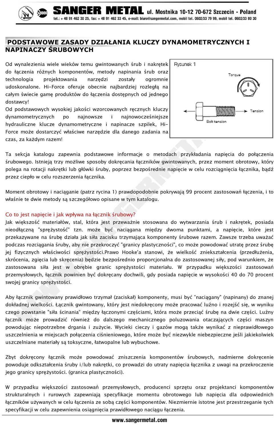 Od podstawowych wysokiej jakości wzorcowanych ręcznych kluczy dynamometrycznych po najnowsze i najnowocześniejsze hydrauliczne klucze dynamometryczne i napinacze szpilek, Hi- Force może dostarczyć