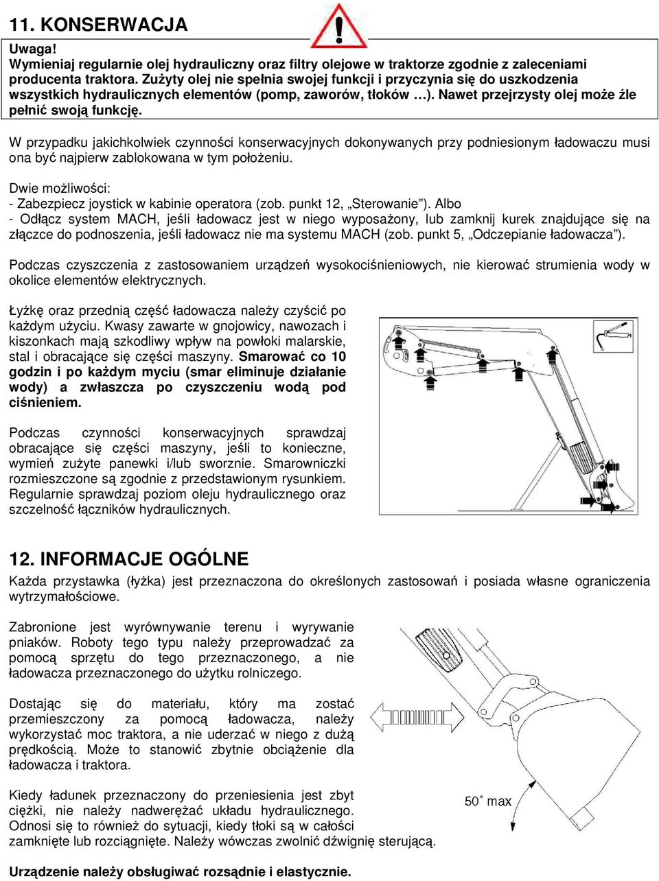 W przypadku jakichkolwiek czynności konserwacyjnych dokonywanych przy podniesionym ładowaczu musi ona być najpierw zablokowana w tym położeniu.