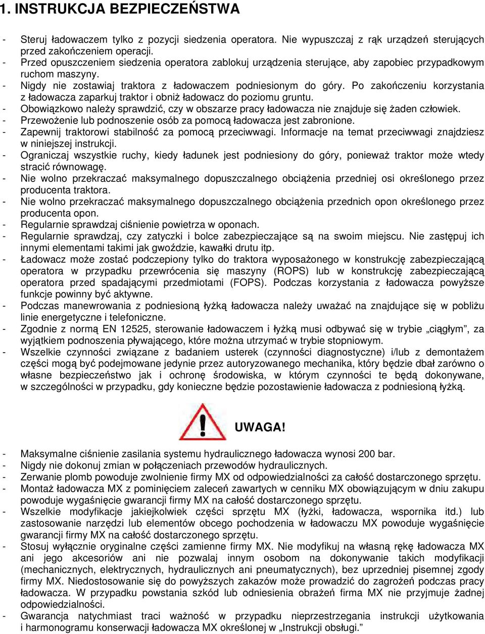 Po zakończeniu korzystania z ładowacza zaparkuj traktor i obniż ładowacz do poziomu gruntu. - Obowiązkowo należy sprawdzić, czy w obszarze pracy ładowacza nie znajduje się żaden człowiek.