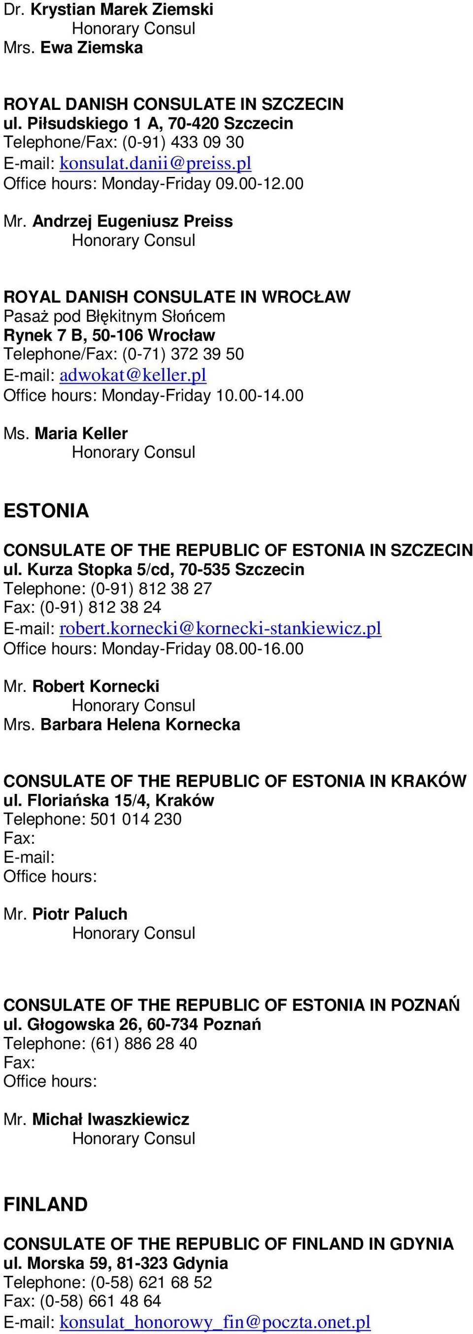 Andrzej Eugeniusz Preiss ROYAL DANISH CONSULATE IN WROCŁAW PasaŜ pod Błękitnym Słońcem Rynek 7 B, 50-106 Wrocław Telephone/Fax: (0-71) 372 39 50 E-mail: adwokat@keller.