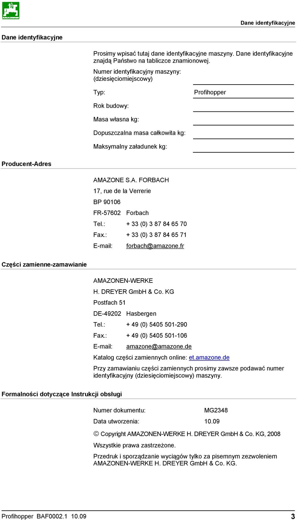 res AMAZONE S.A. FORBACH 17, rue de la Verrerie BP 90106 FR-57602 Forbach Tel.: + 33 (0) 3 87 84 65 70 Fax.: + 33 (0) 3 87 84 65 71 E-mail: forbach@amazone.