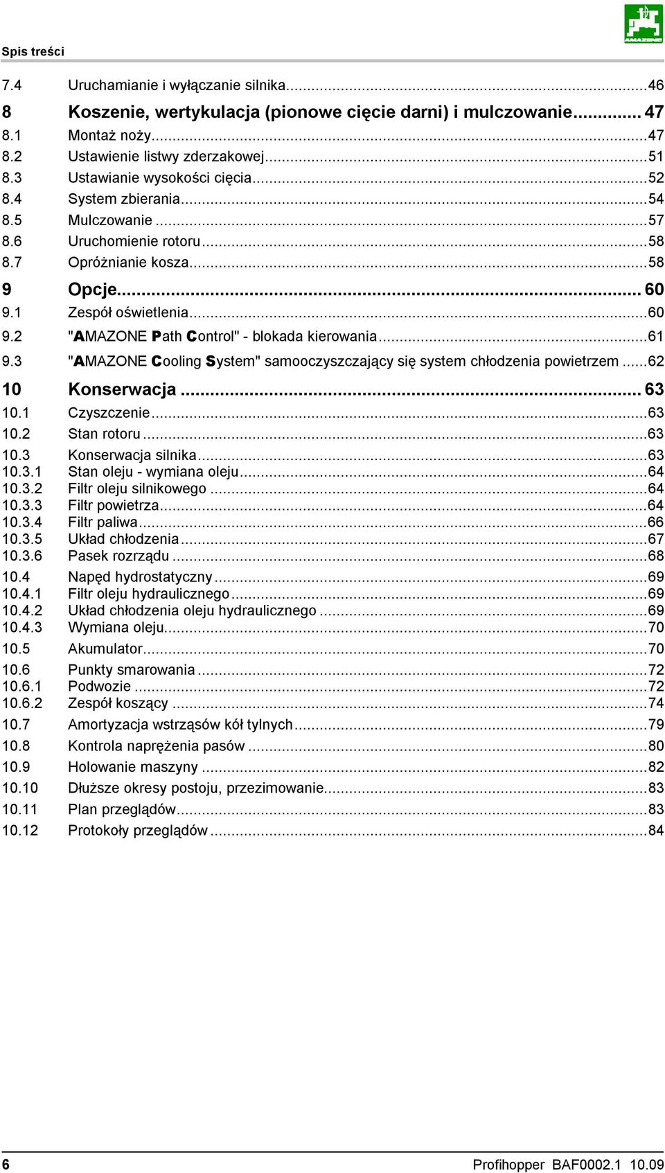 ..61 9.3 "AMAZONE Cooling System" samooczyszczający się system chłodzenia powietrzem...62 10 Konserwacja...63 10.1 Czyszczenie...63 10.2 Stan rotoru...63 10.3 Konserwacja silnika...63 10.3.1 Stan oleju - wymiana oleju.