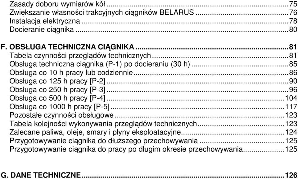 ..90 Obsługa co 250 h pracy [P-3]...96 Obsługa co 500 h pracy [P-4]...104 Obsługa co 1000 h pracy [P-5]...117 Pozostałe czynności obsługowe.