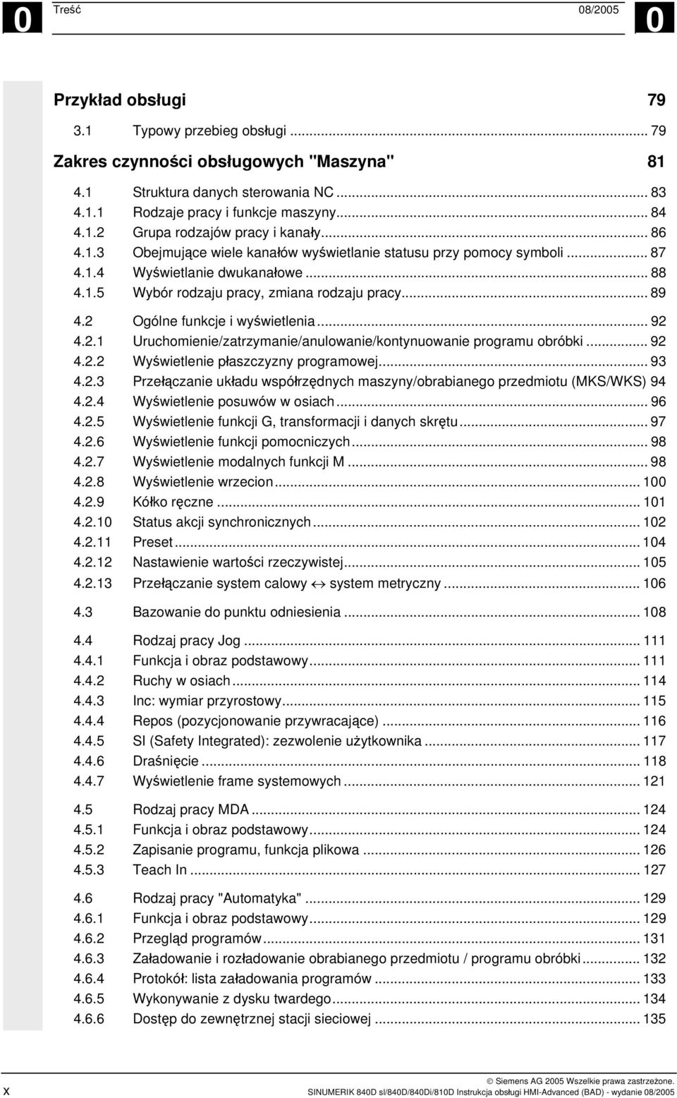 .. 89 4.2 Ogólne funkcje i wyświetlenia... 92 4.2.1 Uruchomienie/zatrzymanie/anulowanie/kontynuowanie programu obróbki... 92 4.2.2 Wyświetlenie płaszczyzny programowej... 93 4.2.3 Przełączanie układu współrzędnych maszyny/obrabianego przedmiotu (MKS/WKS) 94 4.