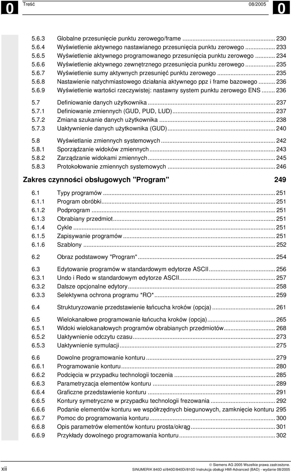 .. 236 5.6.9 Wyświetlenie wartości rzeczywistej: nastawny system punktu zerowego ENS... 236 5.7 Definiowanie danych użytkownika... 237 5.7.1 Definiowanie zmiennych (GUD, PUD, LUD)... 237 5.7.2 Zmiana szukanie danych użytkownika.