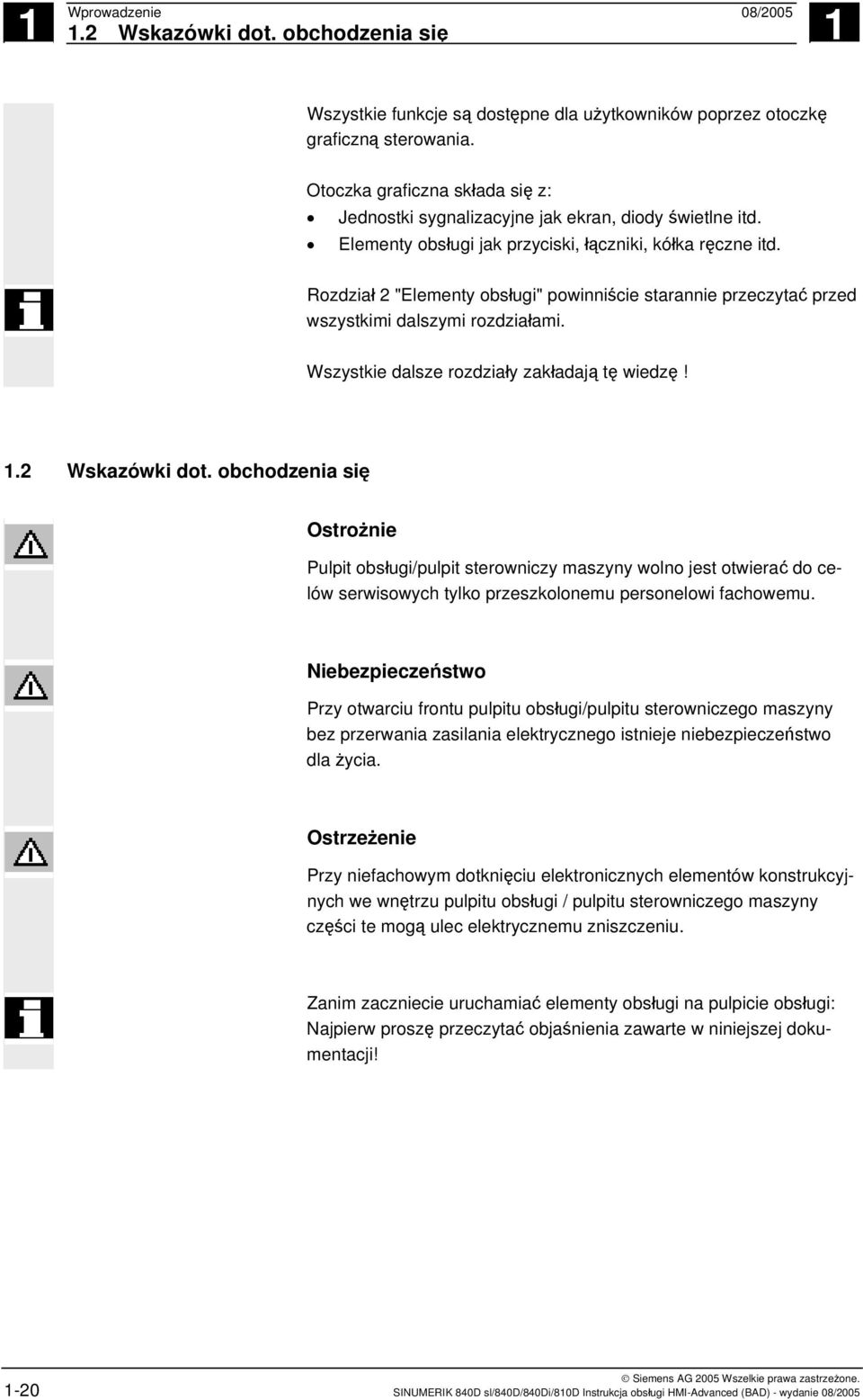 Rozdział 2 "Elementy obsługi" powinniście starannie przeczytać przed wszystkimi dalszymi rozdziałami. Wszystkie dalsze rozdziały zakładają tę wiedzę! 1.2 Wskazówki dot.