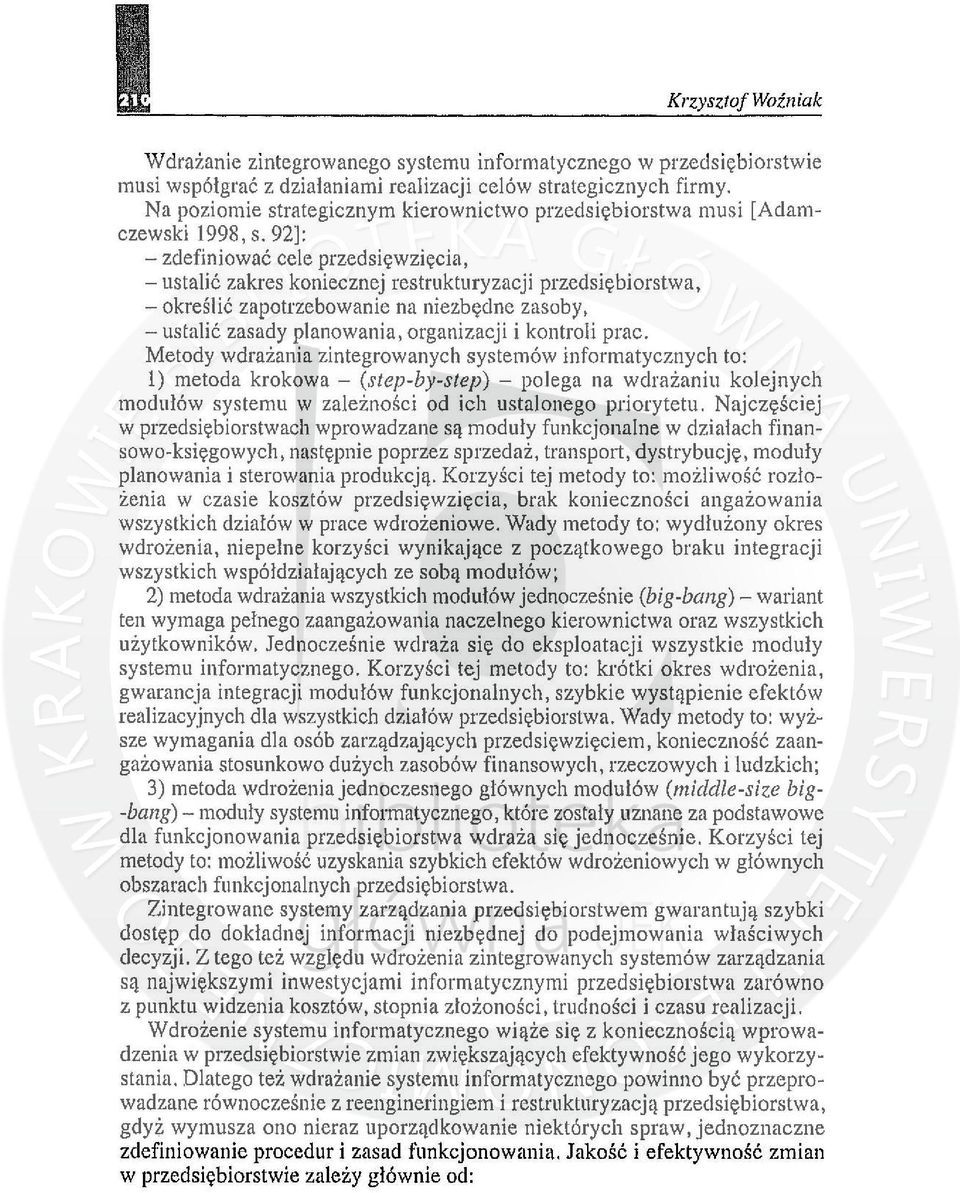 92]: - zdefiniować cele przedsięwzięcia, - ustalić zakres koniecznej restrukturyzacji przedsiębiorstwa, - określić zapotrzebowanie na niezbędne zasoby, - ustalić zasady planowania, organizacji i