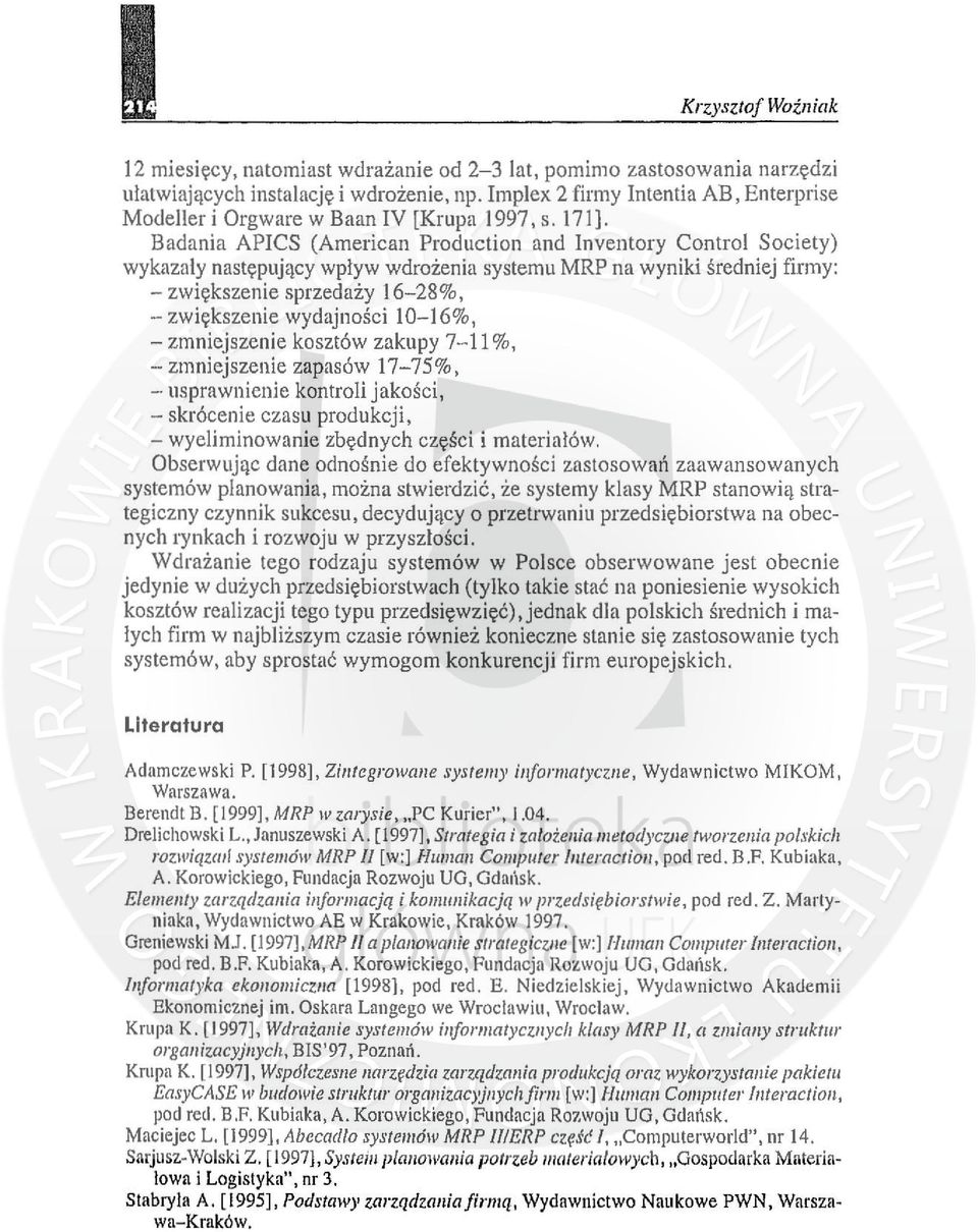 Badania APCS (American Production and nventory Control Society) wykazaly następujący wpływ wdrożenia systemu MRP na wyniki średniej firmy: - zwiększenie sprzedaży 16-28%, - zwiększenie wydajności