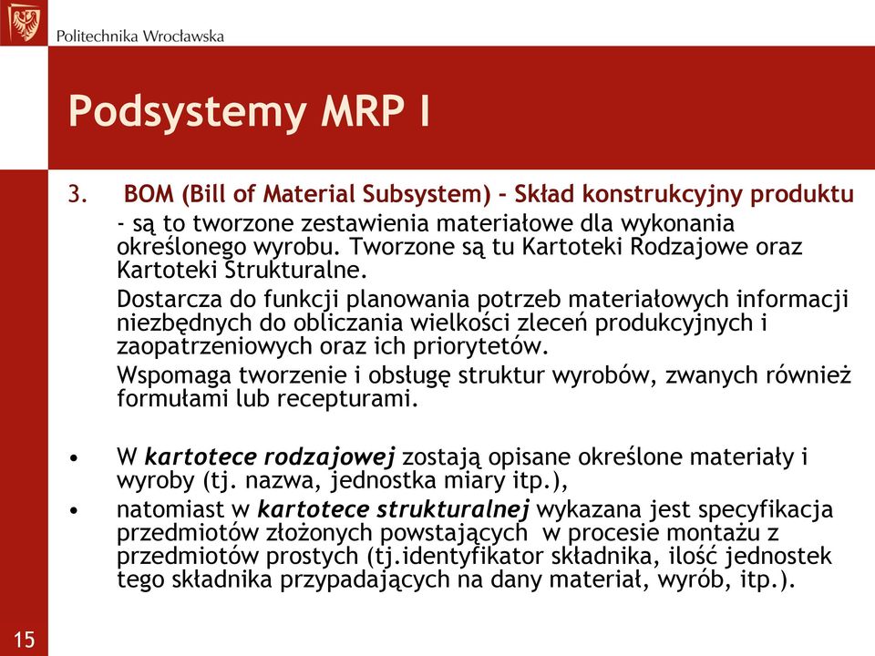 Dostarcza do funkcji planowania potrzeb materiałowych informacji niezbędnych do obliczania wielkości zleceń produkcyjnych i zaopatrzeniowych oraz ich priorytetów.