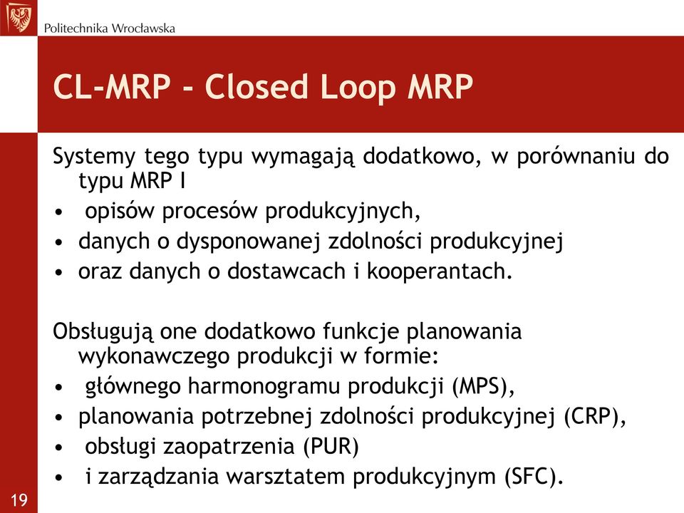 19 Obsługują one dodatkowo funkcje planowania wykonawczego produkcji w formie: głównego harmonogramu produkcji