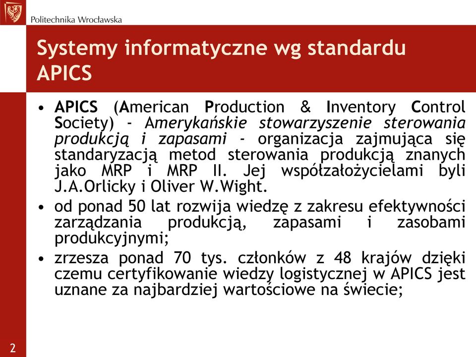 Jej współzałożycielami byli J.A.Orlicky i Oliver W.Wight.