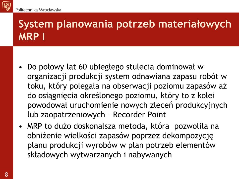 uruchomienie nowych zleceń produkcyjnych lub zaopatrzeniowych Recorder Point MRP to dużo doskonalsza metoda, która pozwoliła na