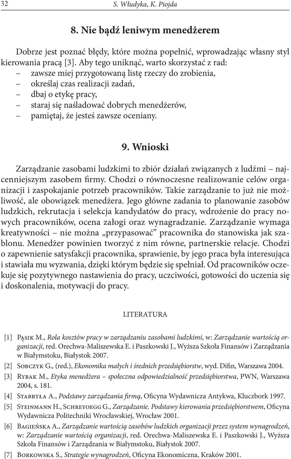 że jesteś zawsze oceniany. 9. Wnioski Zarządzanie zasobami ludzkimi to zbiór działań związanych z ludźmi najcenniejszym zasobem firmy.