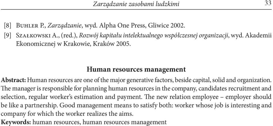 The manager is responsible for planning human resources in the company, candidates recruitment and selection, regular worker s estimation and payment.