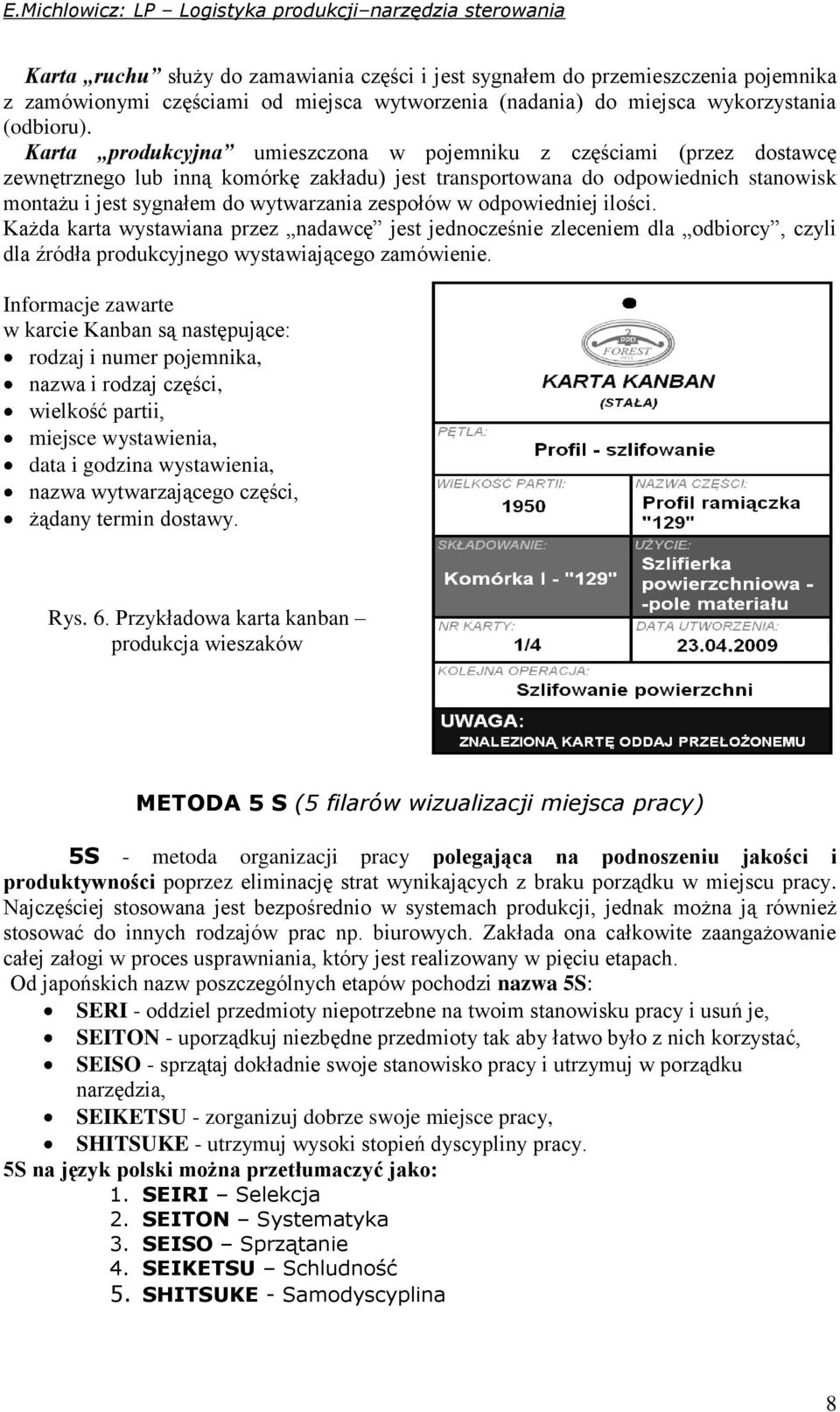 zespołów w odpowiedniej ilości. Każda karta wystawiana przez nadawcę jest jednocześnie zleceniem dla odbiorcy, czyli dla źródła produkcyjnego wystawiającego zamówienie.