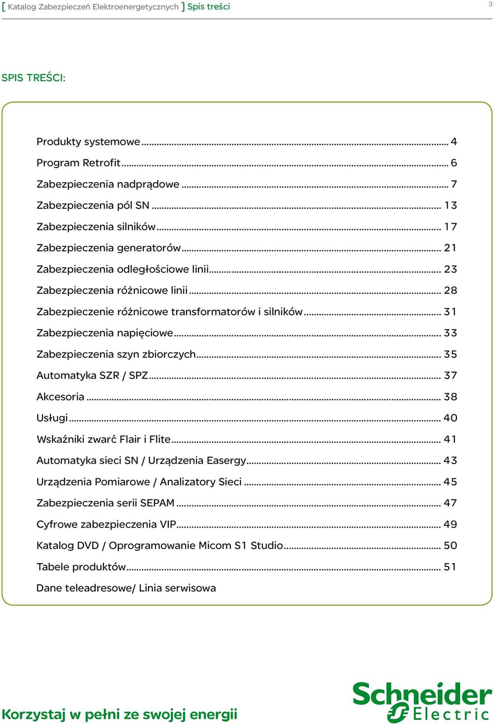 .. 31 Zabezpieczenia napięciowe... 33 Zabezpieczenia szyn zbiorczych... 35 Automatyka SZR / SPZ... 37 Akcesoria... 38 Usługi... 40 Wskaźniki zwarć Flair i Flite.