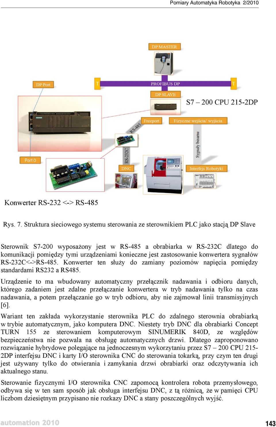 konieczne jest zastosowanie konwertera sygna ów RS-232C<->RS-485. Konwerter ten s u y do zamiany poziomów napi cia pomi dzy standardami RS232 a RS485.