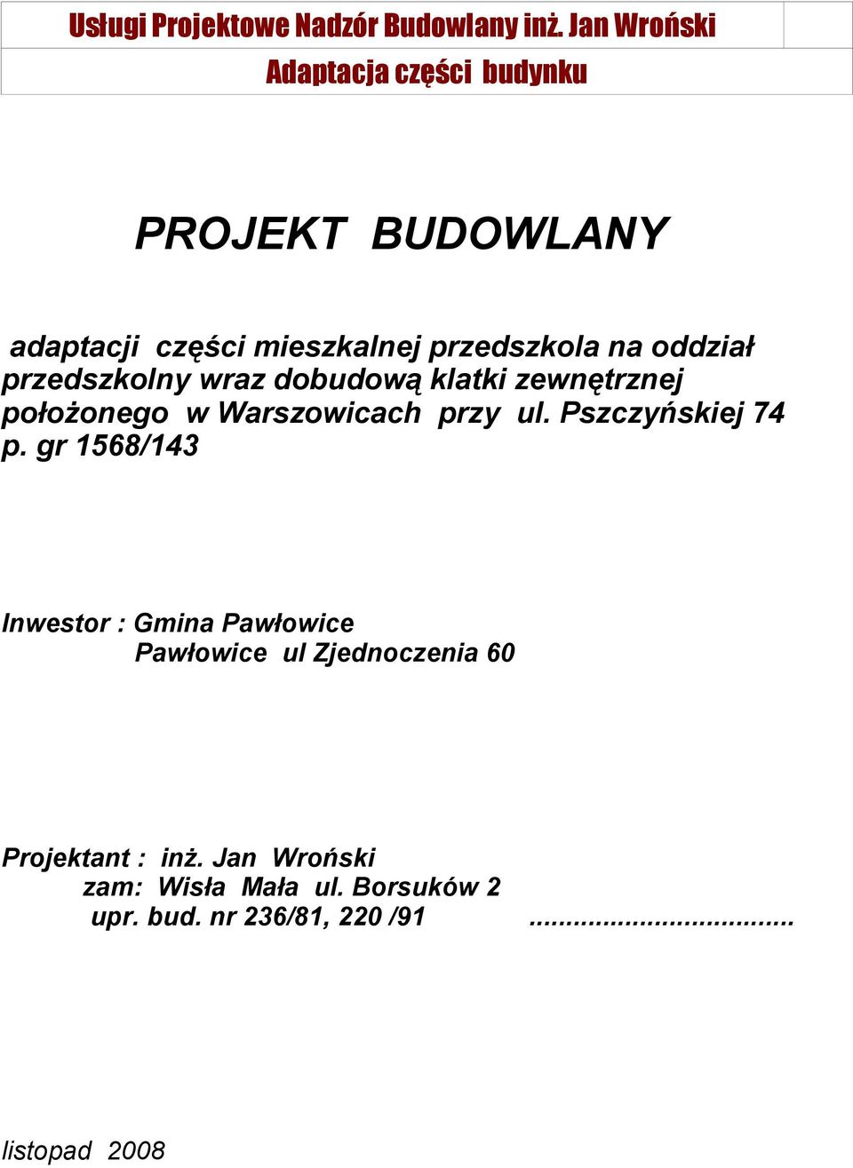 gr 1568/143 Inwestor : Gmina Pawłowice Pawłowice ul Zjednoczenia 60 Projektant : inż.