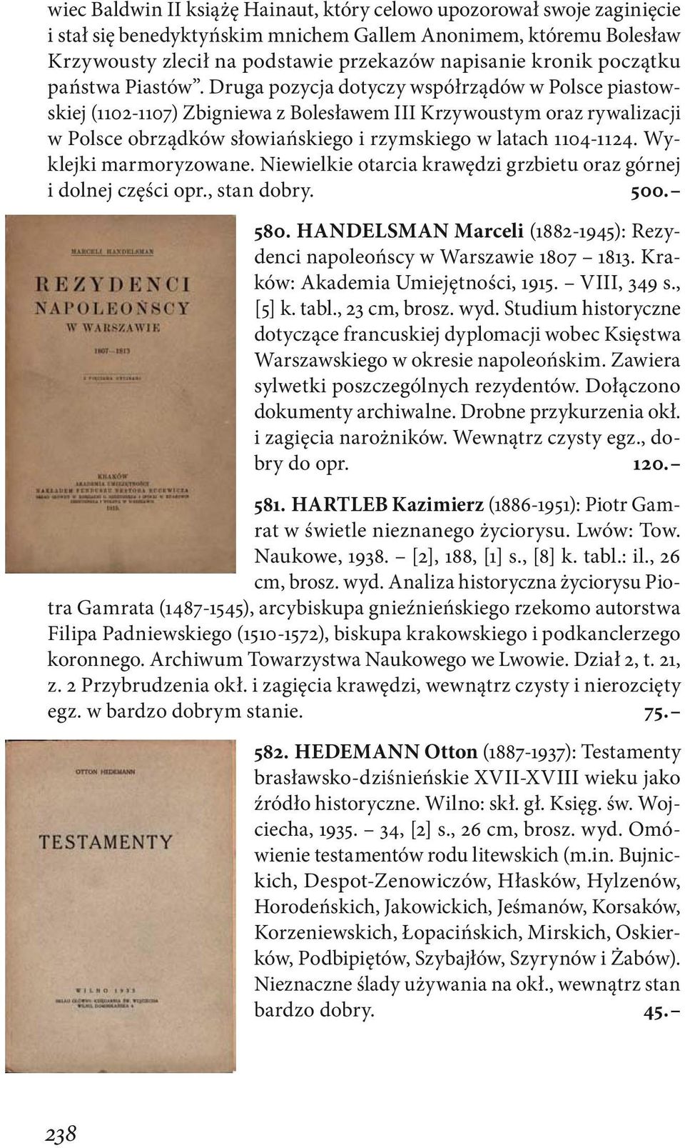 Druga pozycja dotyczy współrządów w Polsce piastowskiej (1102-1107) Zbigniewa z Bolesławem III Krzywoustym oraz rywalizacji w Polsce obrządków słowiańskiego i rzymskiego w latach 1104-1124.