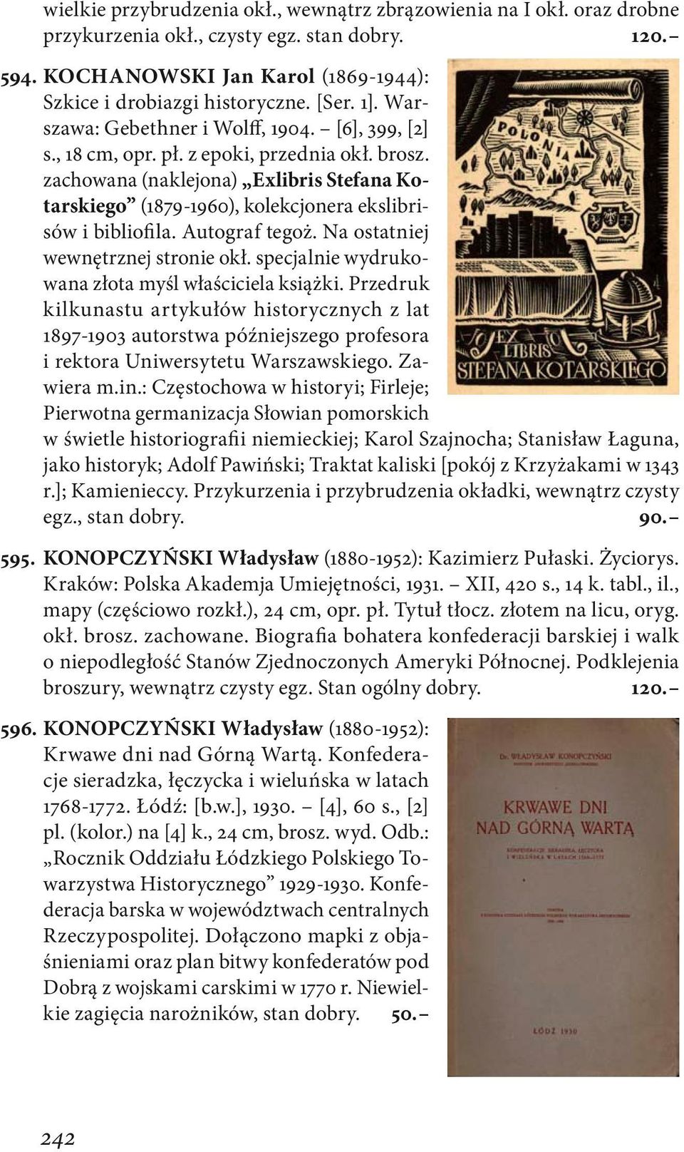 zachowana (naklejona) Exlibris Stefana Kotarskiego (1879-1960), kolekcjonera ekslibrisów i bibliofila. Autograf tegoż. Na ostatniej wewnętrznej stronie okł.