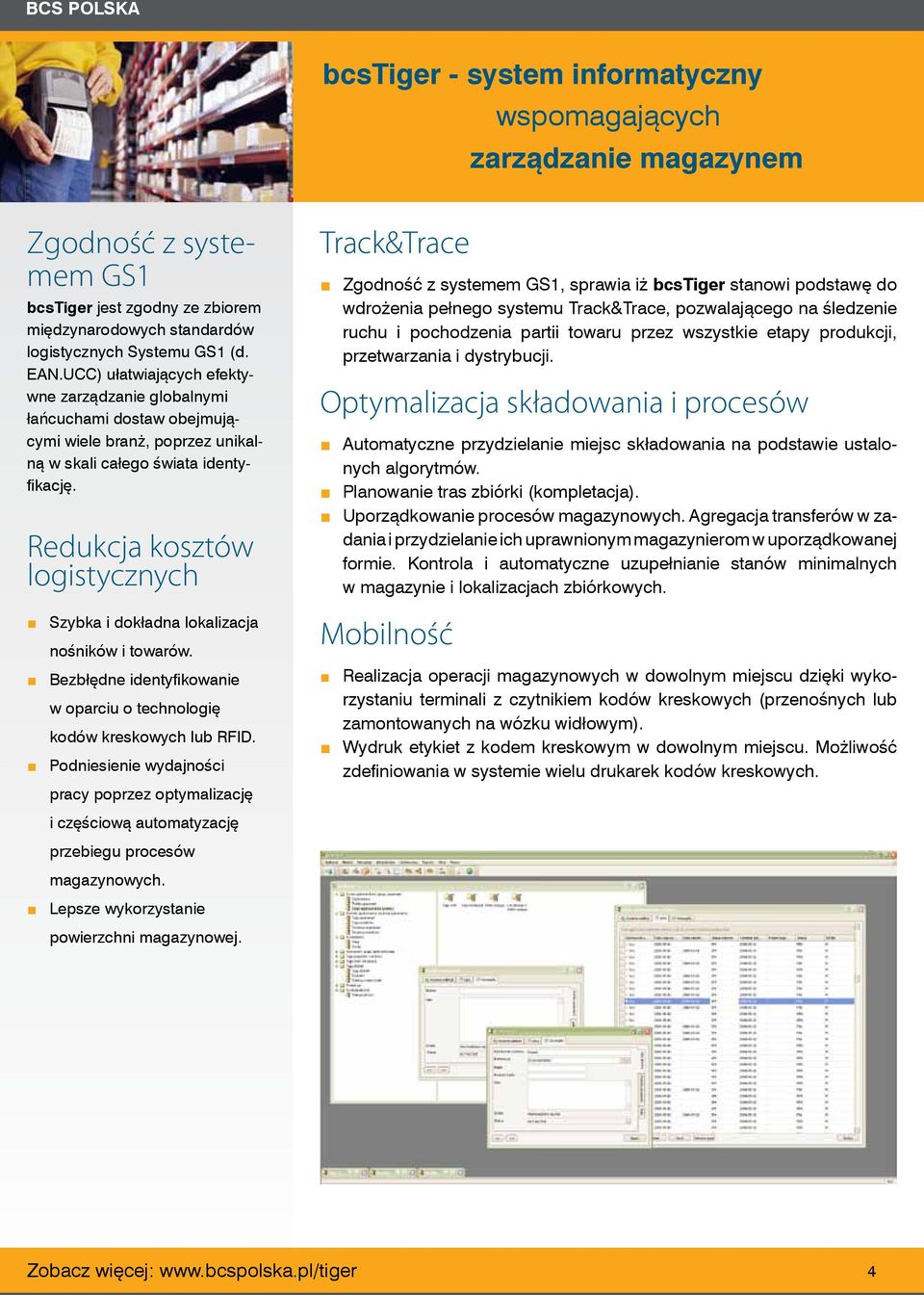 Redukcja kosztów logistycznych Szybka i dokładna lokalizacja nośników i towarów. Bezbłędne identyfikowanie w oparciu o technologię kodów kreskowych lub RFID.