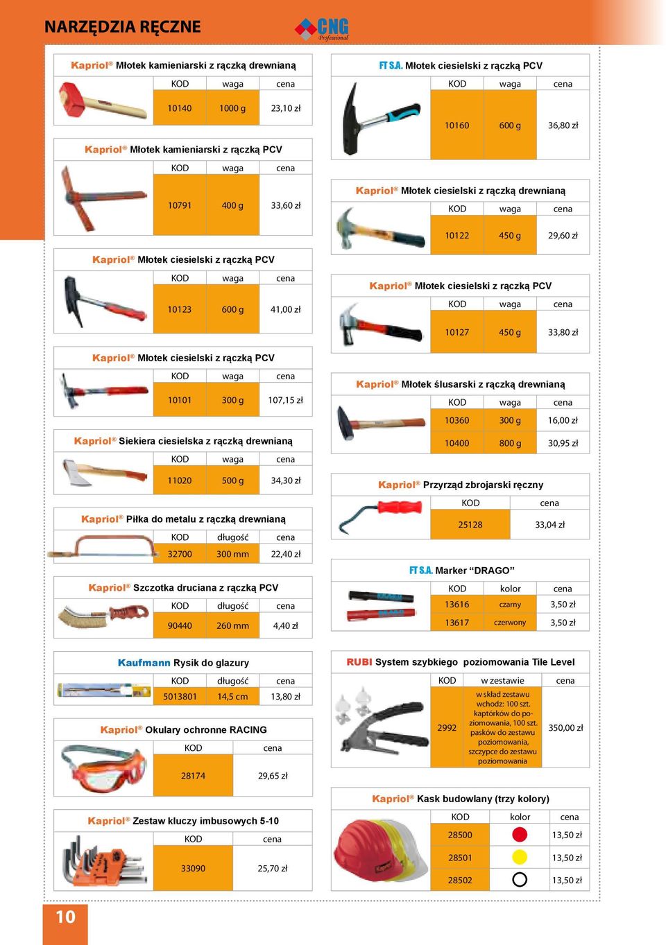 rączką PCV waga 10127 450 g 33,80 zł Kapriol Młotek ciesielski z rączką PCV waga 10101 300 g 107,15 zł Kapriol Siekiera ciesielska z rączką drewnianą waga 11020 500 g 34,30 zł Kapriol Piłka do metalu
