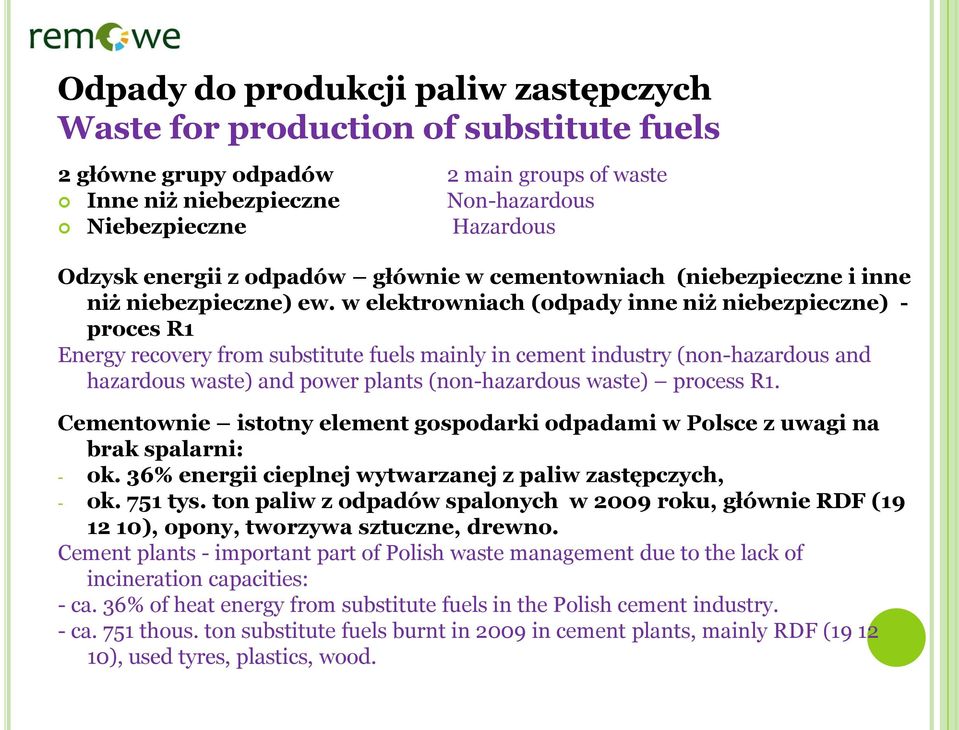 w elektrowniach (odpady inne niż niebezpieczne) - proces R1 Energy recovery from substitute fuels mainly in cement industry (non-hazardous and hazardous waste) and power plants (non-hazardous waste)