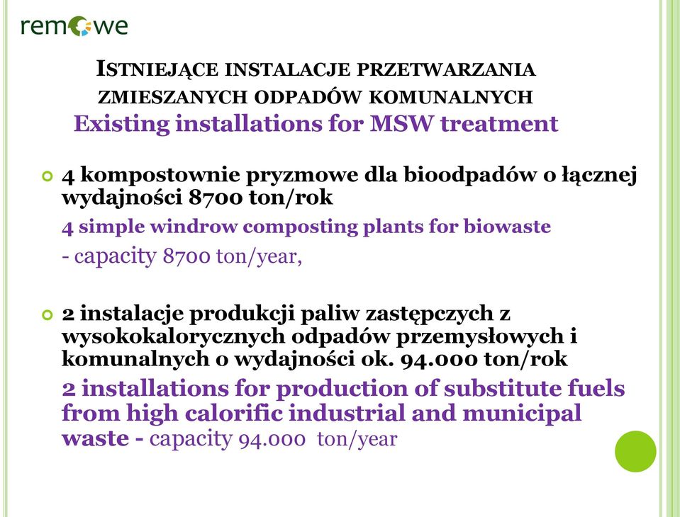 ton/year, 2 instalacje produkcji paliw zastępczych z wysokokalorycznych odpadów przemysłowych i komunalnych o wydajności ok. 94.