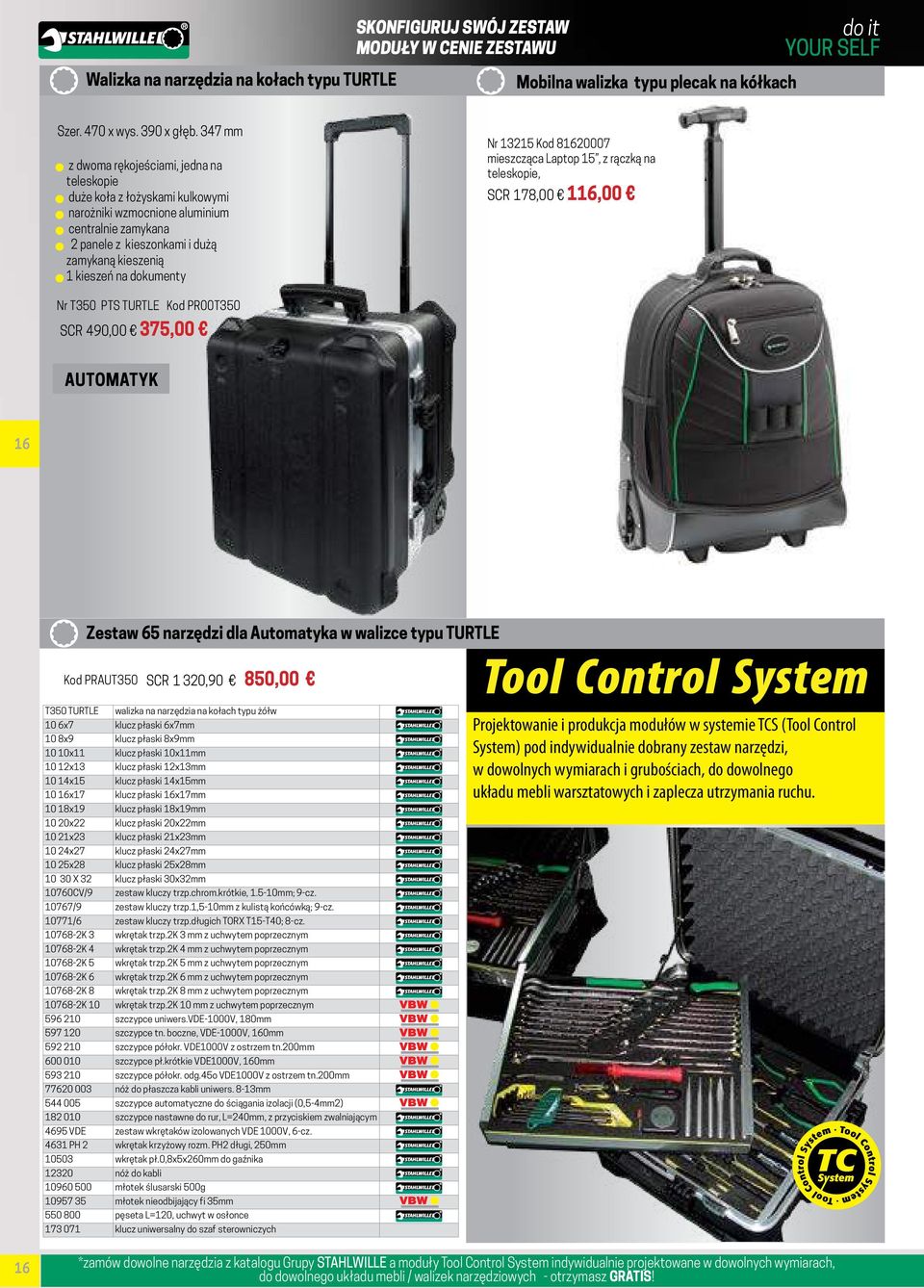 dokumenty Nr 13215 Kod 81620007 mieszcząca Laptop 15, z rączką na teleskopie, SCR 178,00 116,00 Nr T350 PTS TURTLE Kod PR00T350 SCR 490,00 375,00 AUTOMATYK 16 Zestaw 65 narzędzi dla Automatyka w